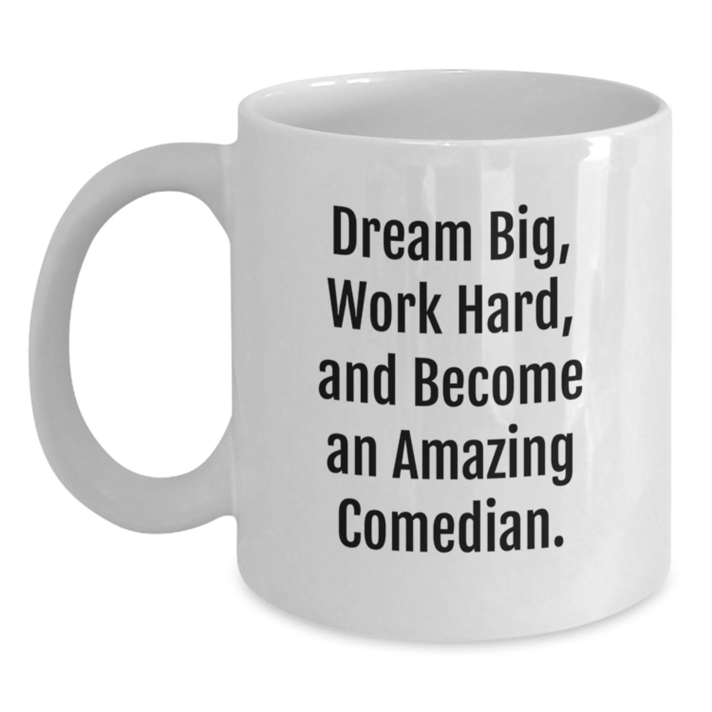Comedian Gifts, Funny White Coffee Mug, Dream Big, Work Hard, Gifts for Comedian, Gifts from Friends, Birthday Unique - Main