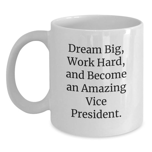 Funny Vice President Gifts for Men, Women, Coworkers from Friends and Family - White Coffee Mug - Dream Big, Work Hard - Main
