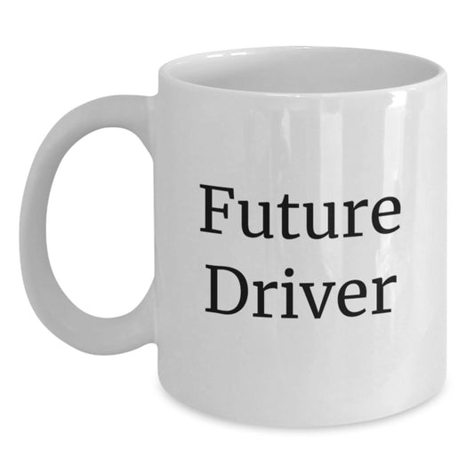 Funny Driver Quote Gifts from Men to Future Driver Friends and Family White Coffee Mug Christmas Unique Presents - Main