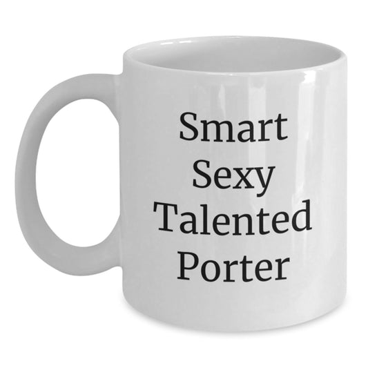 Smart Sexy Talented Porter White Coffee Mug - Funny Quote Gifts from Men to Porter on Birthday - Main