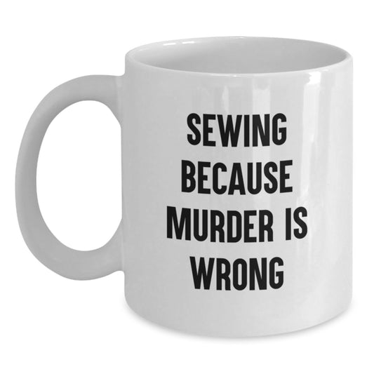 Sewing Enthusiasts Gifts from Friends for Graduation with Funny Quote, White Coffee Mug, 11oz or 15oz Capacity, Ceramic, Microwave and Dishwasher Safe - Main