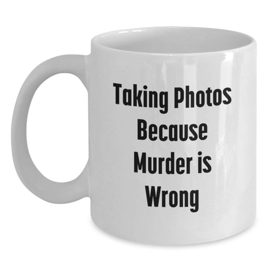 Funny Taking Photos White Coffee Mug Gifts for Men from Friends on Graduation Day, 'Taking Photos Because Murder Is Wrong' - Main