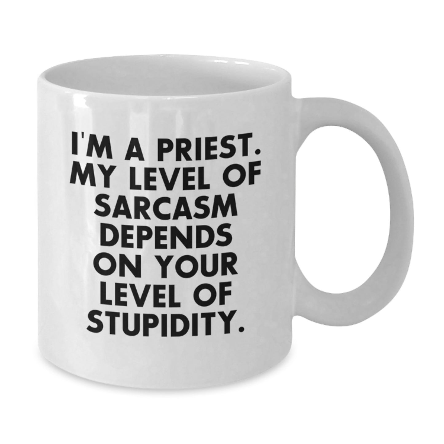 Funny Priest Gifts for Men, White Ceramic Coffee Mug, Perfect for Priest, Gift from Friends, I'm A Priest. My Level Of Sarcasm Depends On Your Level Of Stupidity. - Additional