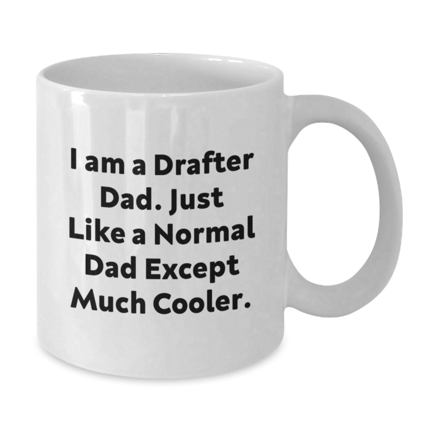 Funny Drafter Dad Gifts for Him Graduation Unique White Coffee Mug, 'I Am A Drafter Dad. Just Like A Normal Dad Except Much Cooler.' from Family and Friends - Additional