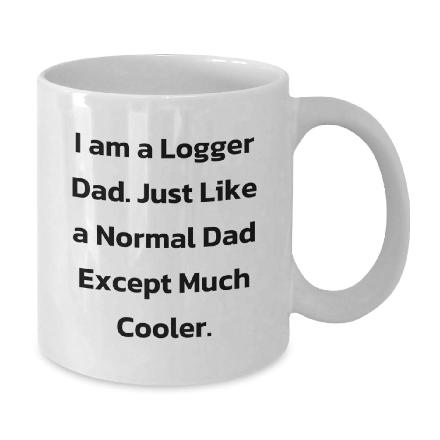 Logger Dad Gifts Funny White Coffee Mug, I Am A Logger Dad, Unique Graduation Gifts from Family, Logger Friends and Coworkers - Additional