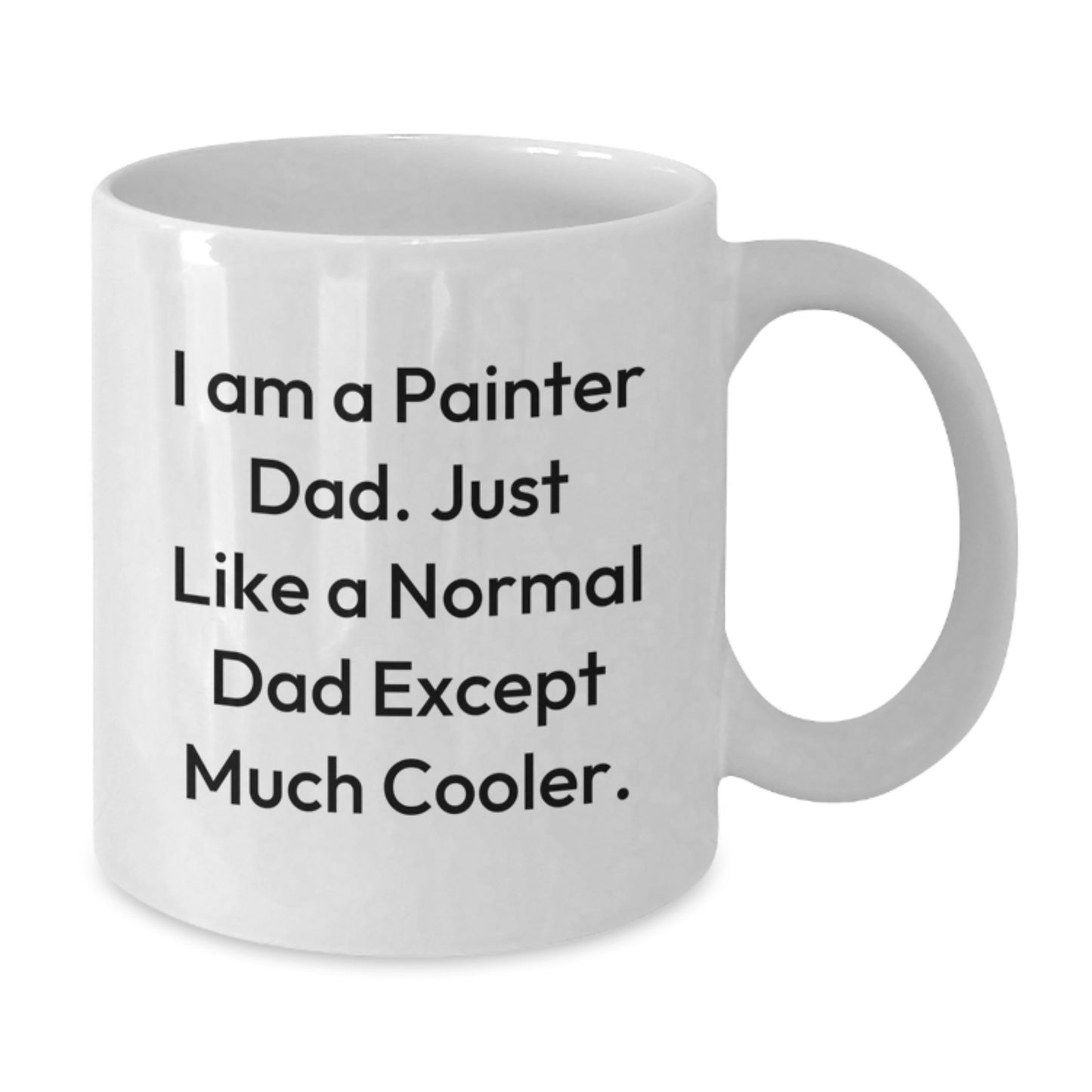 Painter Dad Gifts, Funny White Coffee Mug for Graduation, 'I Am A Painter Dad...' - 11oz or 15oz Ceramic Mug, Gifts from Family or Friends - Additional