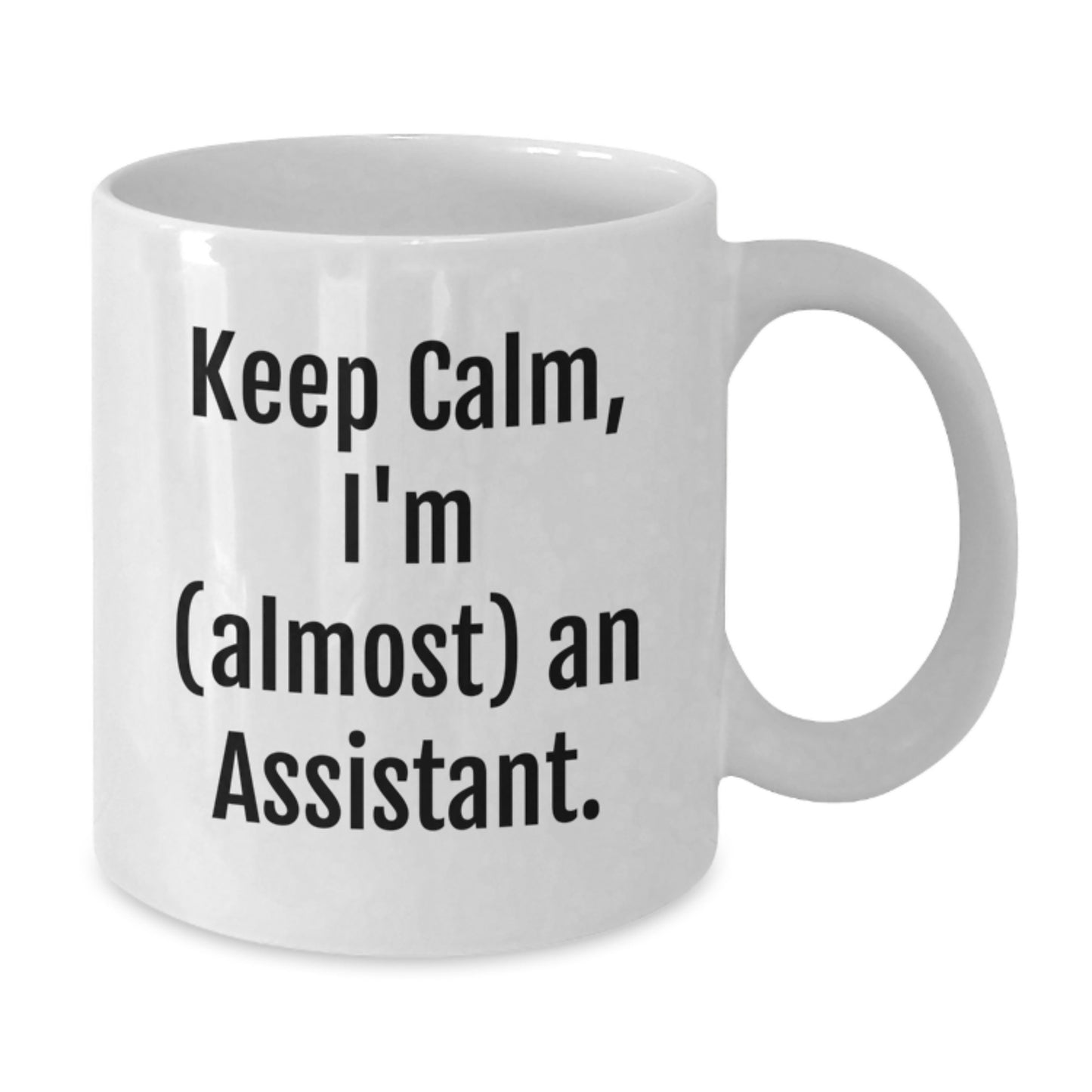 Funny Assistant White Coffee Mug for Graduation Gifts from Friends, Coworkers, or Family - 'Keep Calm, I'm (almost) An Assistant.' - Additional