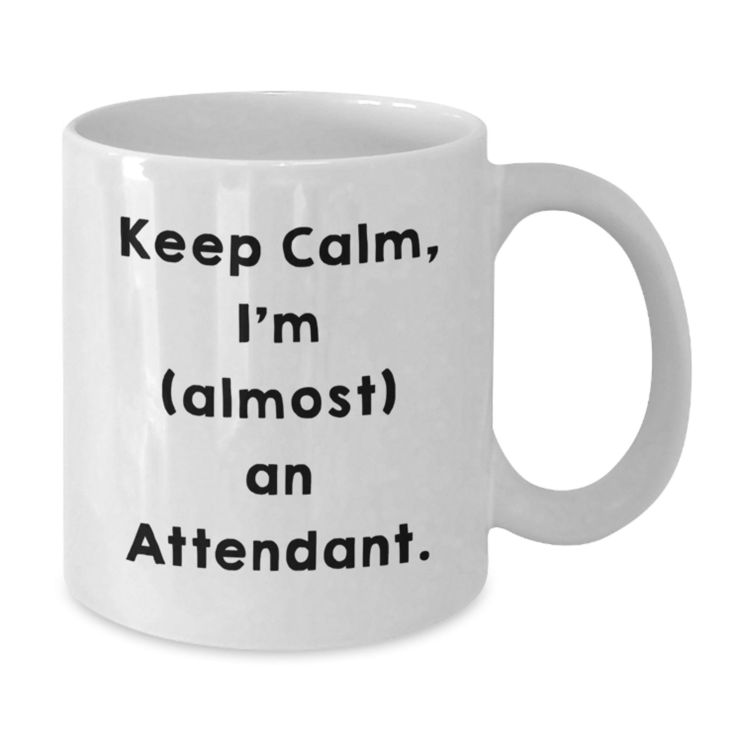 Funny Attendant Quotes White Coffee Mug, Ideal Gifts from Friends for Birthday, 'Keep Calm, I'm (almost) An Attendant.' - Additional