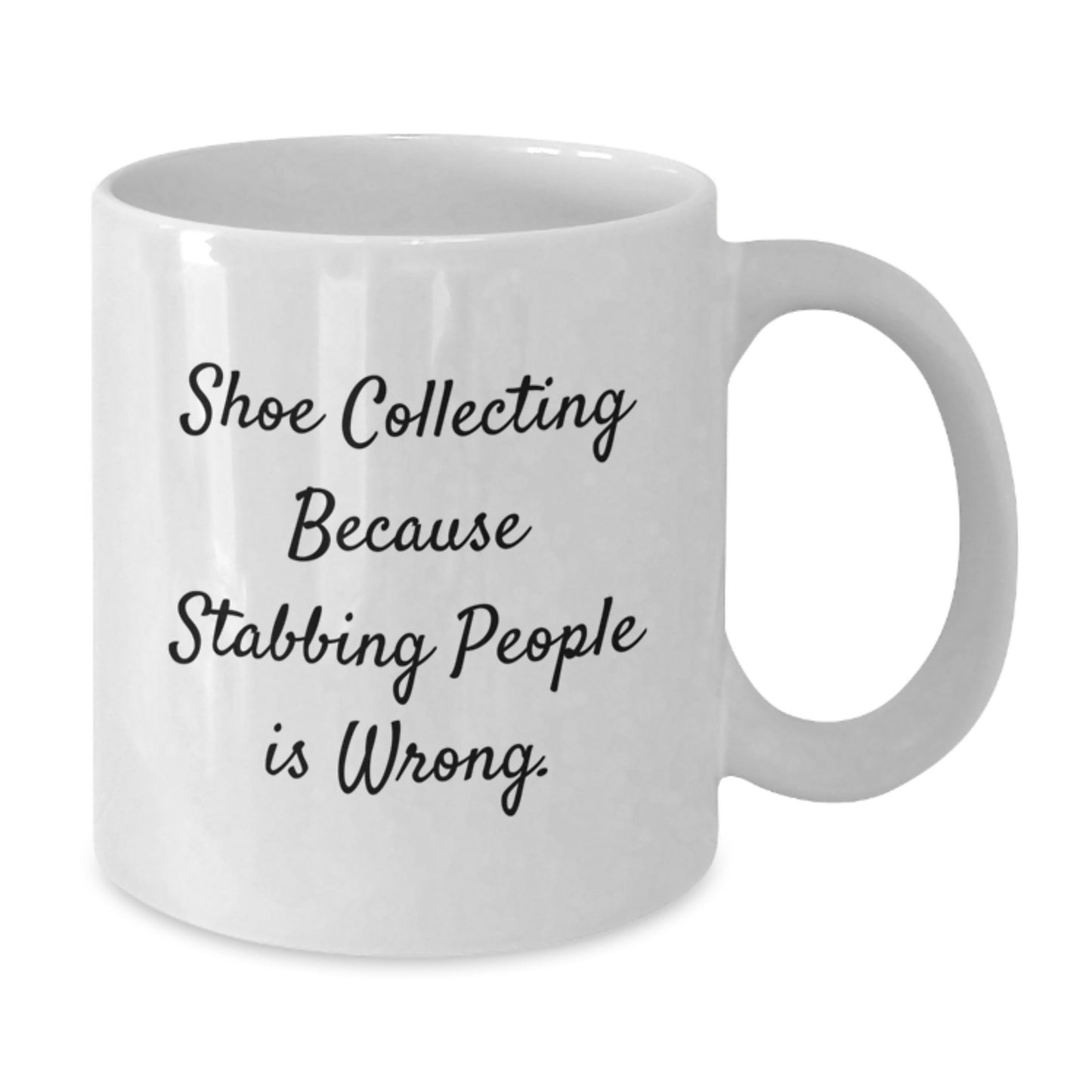 Shoe Collecting Humor Gifts for Friends, Family, or Coworkers - 'Shoe Collecting Because Stabbing People Is Wrong.' White Coffee Mug - Additional