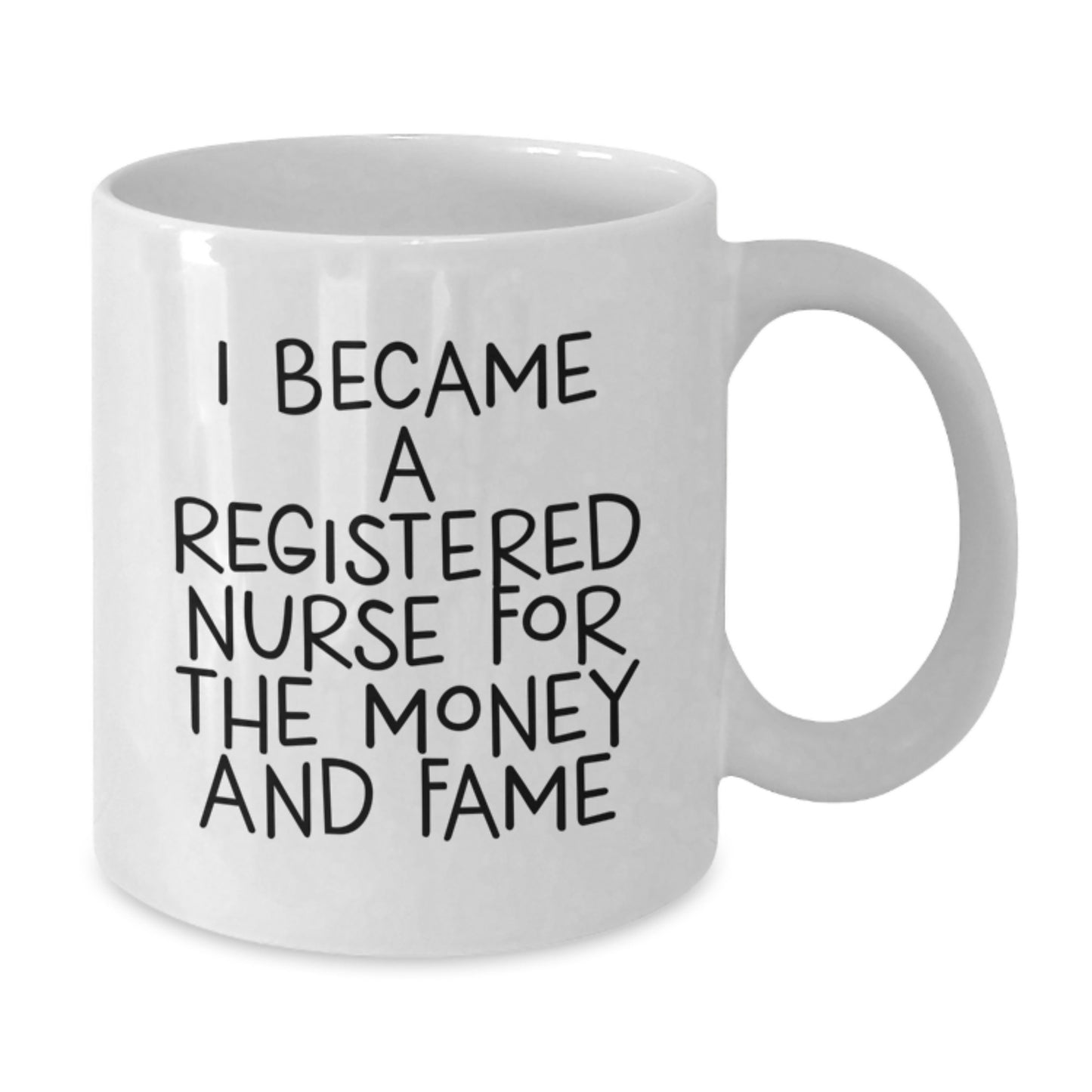 Funny Gifts from Friends for Registered Nurse, White Coffee Mug - 'I Became A Registered Nurse For The Money And Fame' Quote, Unique Birthday Unique Gift for Her or Him - Additional