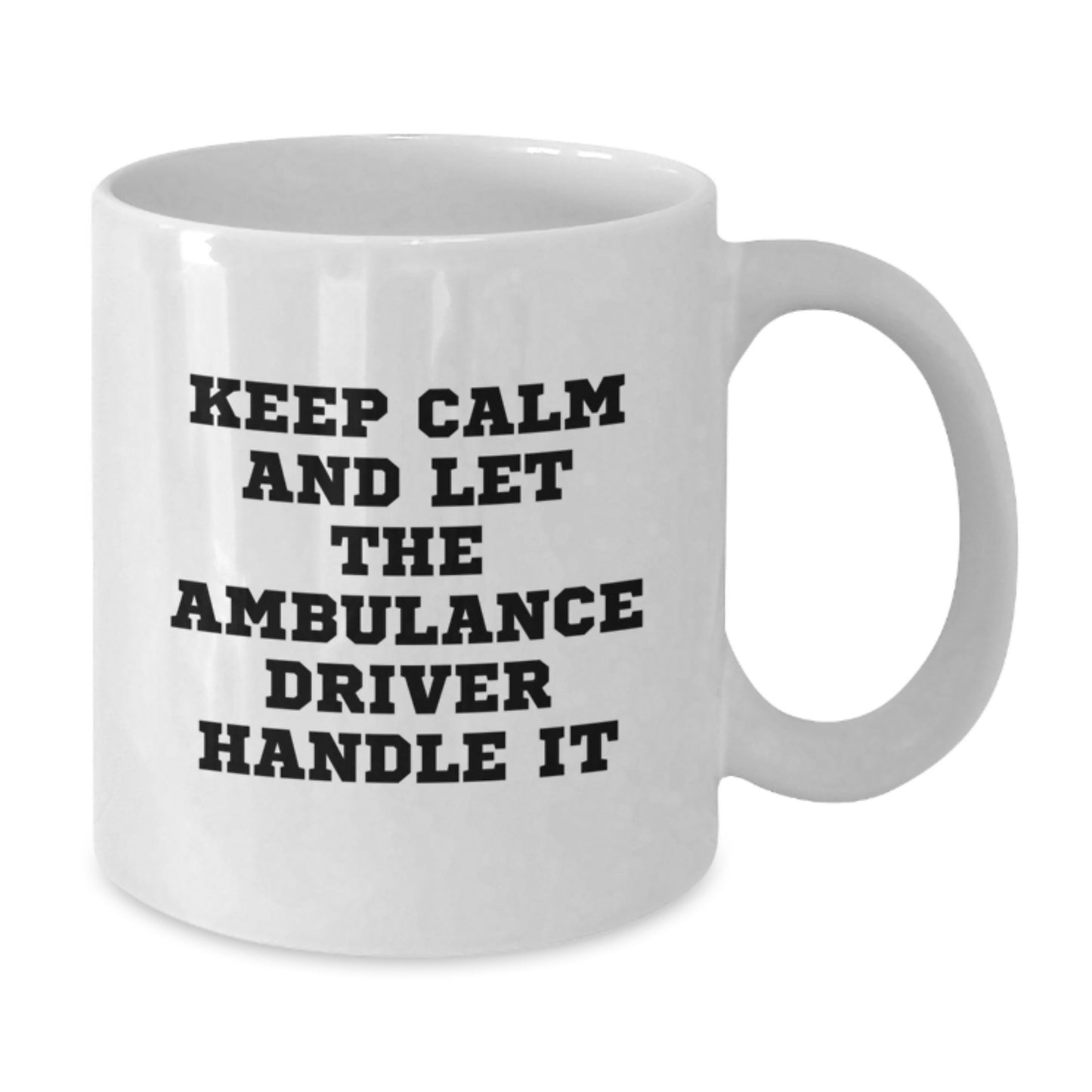 Funny Ambulance Driver Gifts from Friends - Keep Calm And Let The Ambulance Driver Handle It White Coffee Mug for Ambulance Driver Birthday - Additional