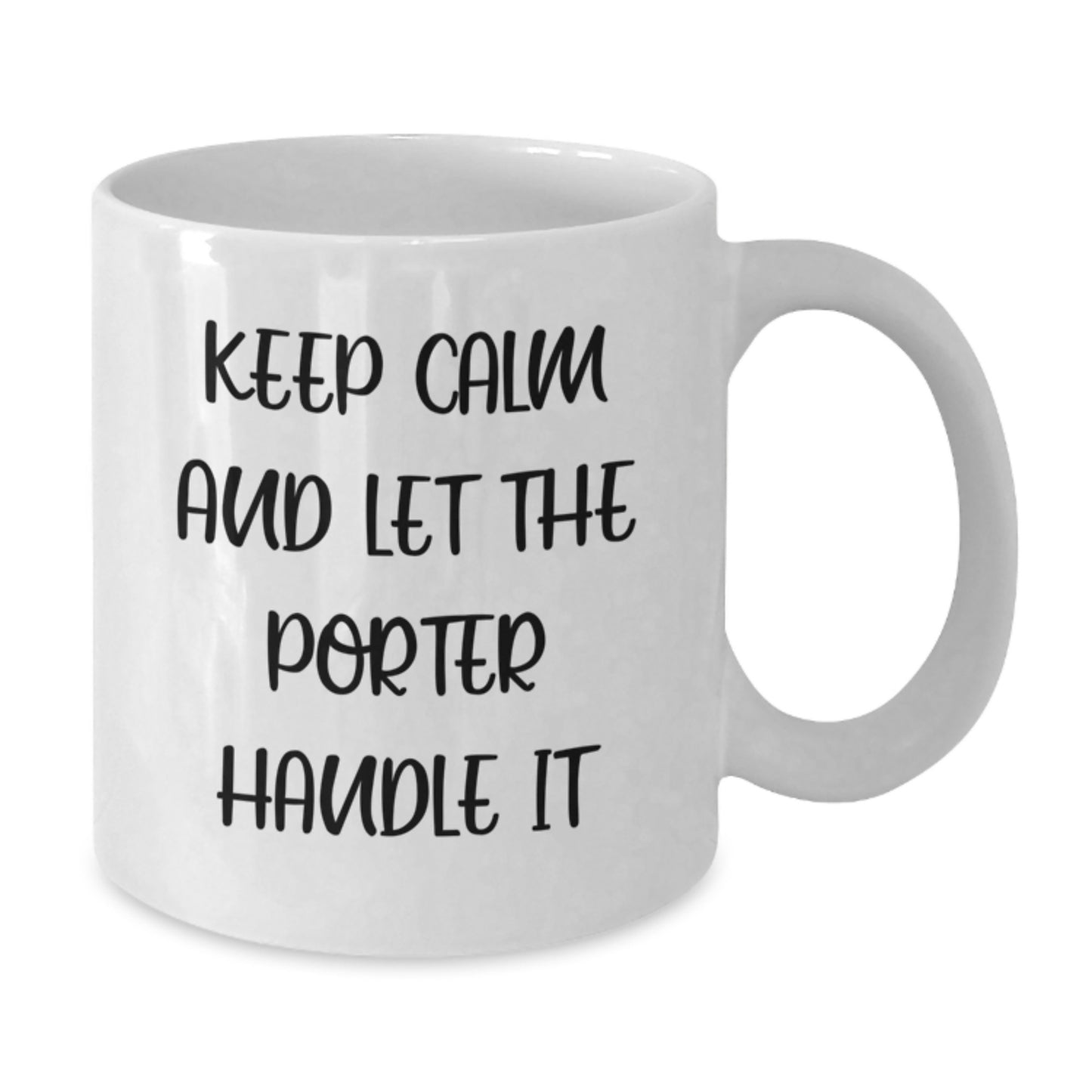 Funny Birthday Unique Gifts for Porter - Keep Calm and Let the Porter Handle It White Coffee Mug, Gifts from Friends and Family - Additional