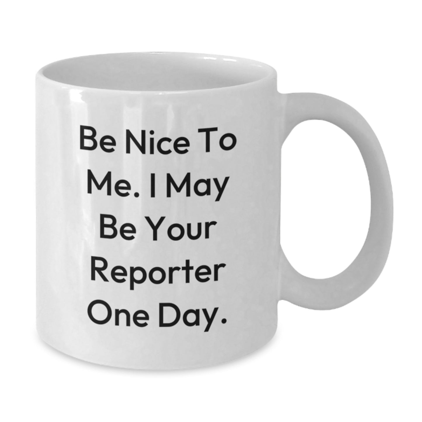 Funny Reporter Gifts from Friends, Cute White Coffee Mug for Birthday, 'Be Nice To Me. I May Be Your Reporter One Day.' - Additional