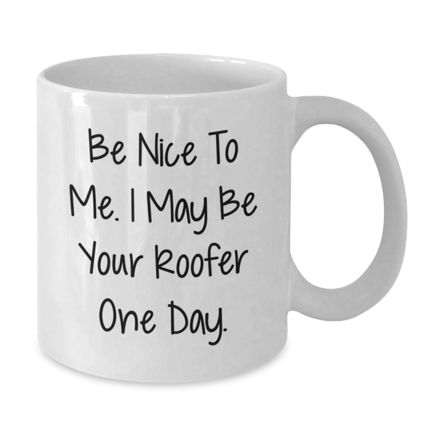 Funny Roofer Gifts from Friends for Birthday - Be Nice To Me. I May Be Your Roofer One Day. on White Coffee Mug - Additional