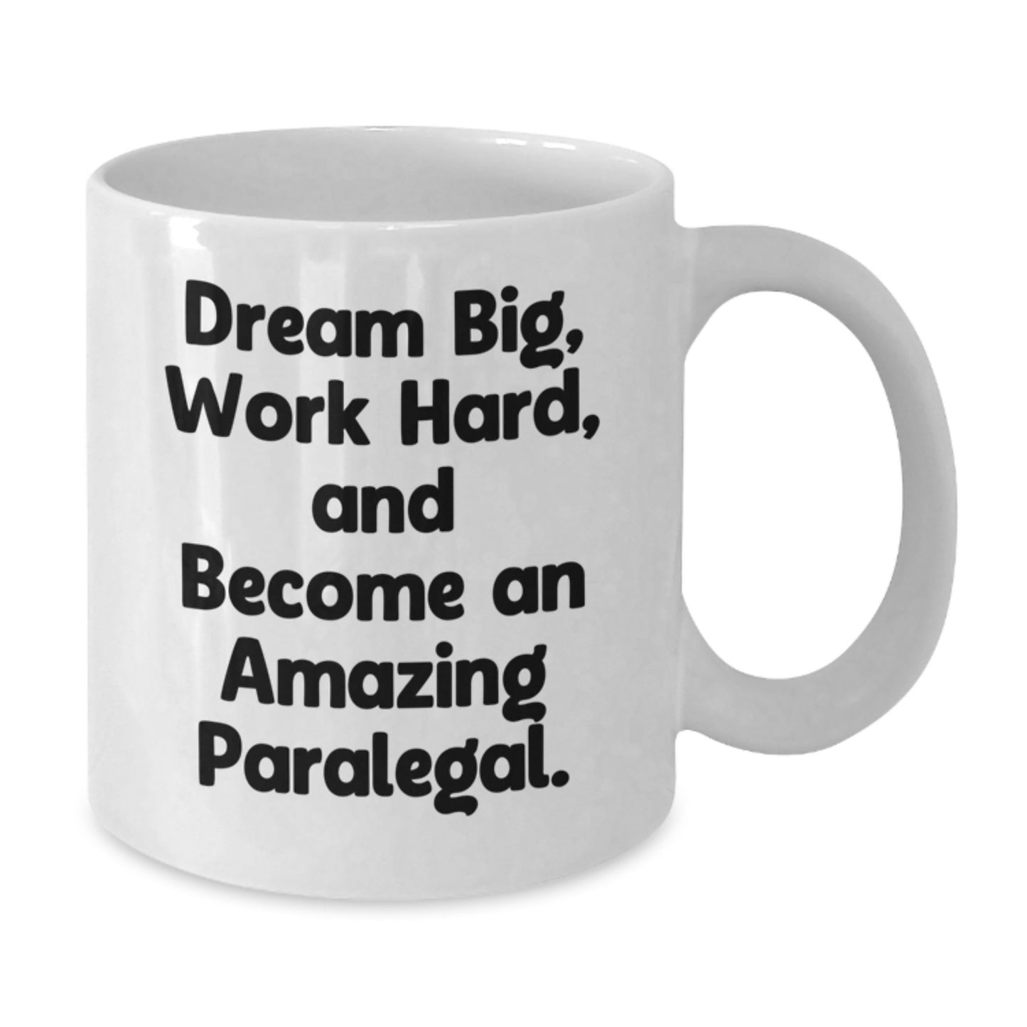 Gifts from Friends to Paralegal Coworkers - White Coffee Mug with Inspirational Quote - 'Dream Big, Work Hard, And Become An Amazing Paralegal.' - Additional