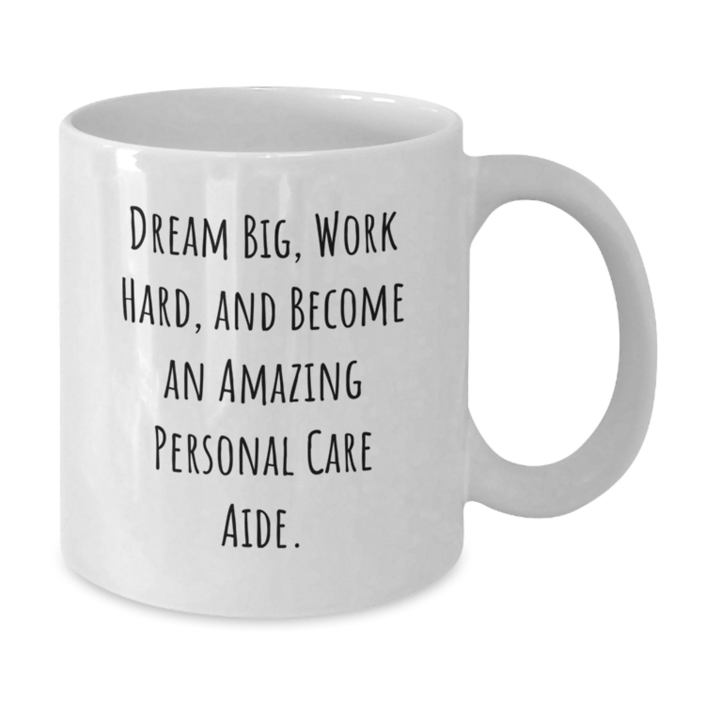Inspirational Personal Care Aide Gifts from Friends - Dream Big, White Coffee Mug for Birthday - Additional