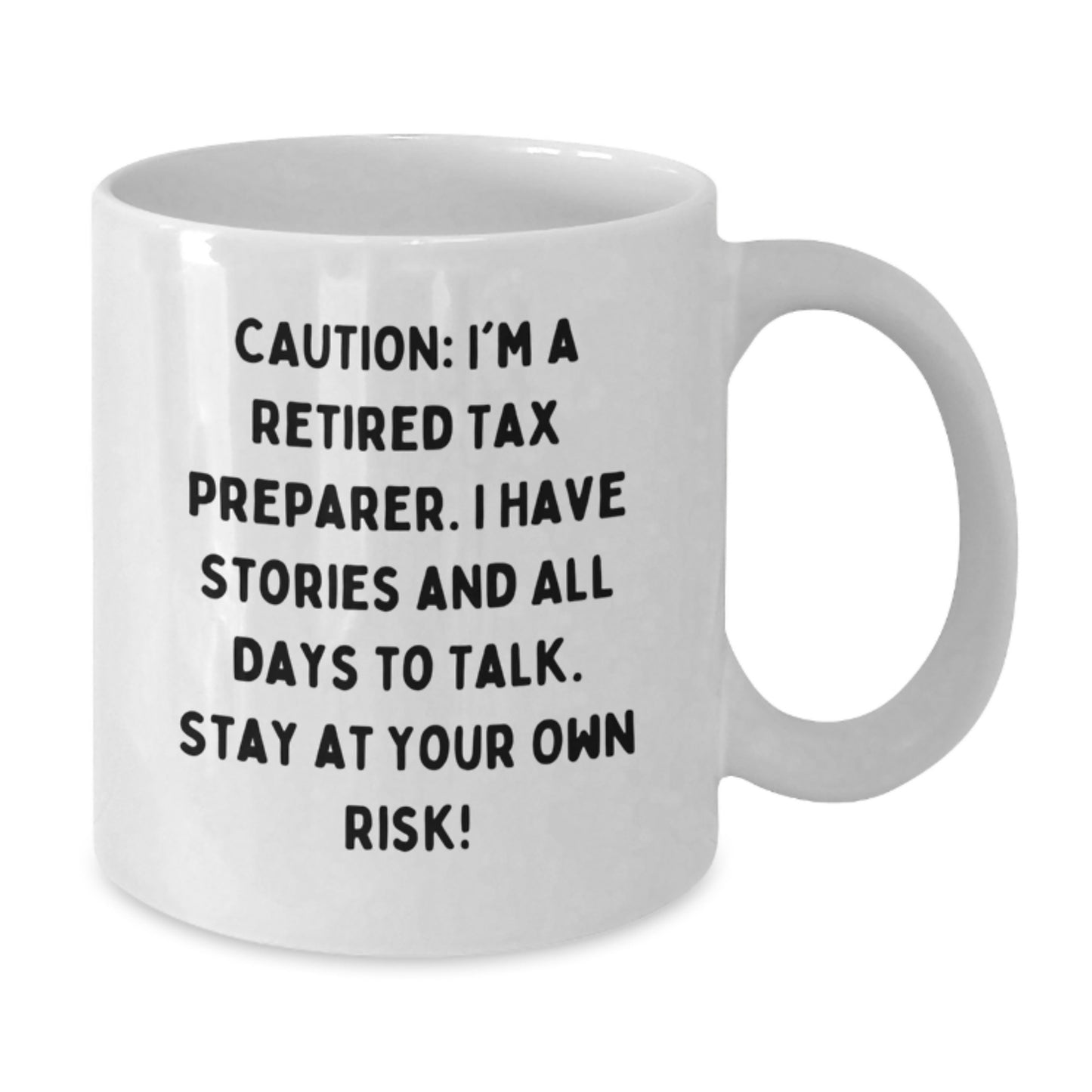 Tax Preparer Humor White Coffee Mug, Gift from Friends for Birthday, 'Caution: I'm A Retired Tax Preparer...' - Additional