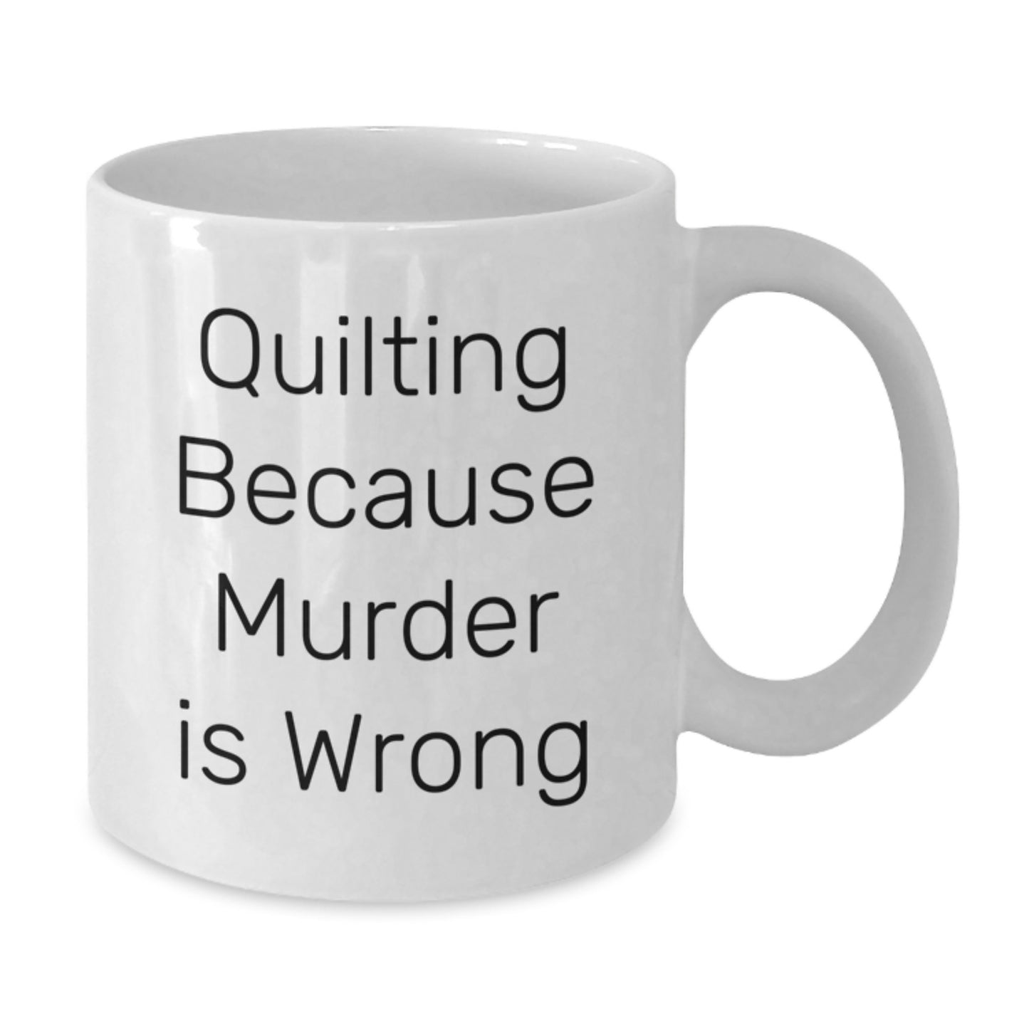 Quilting Humor Mug, Gifts from Family to Quilting Enthusiasts, Funny White Coffee Mug for Graduation, Quilting Because Murder Is Wrong - Additional