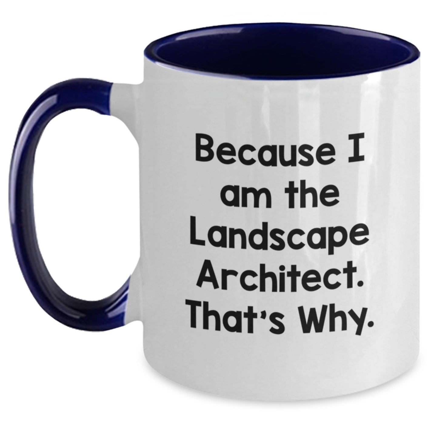 Funny Landscape Architect Gifts, Because I Am The Landscape Architect. That's Why., Two Tone Coffee Mug for Men, Women, Coworkers, Family and Friends, Graduation Unique Gifts - Main