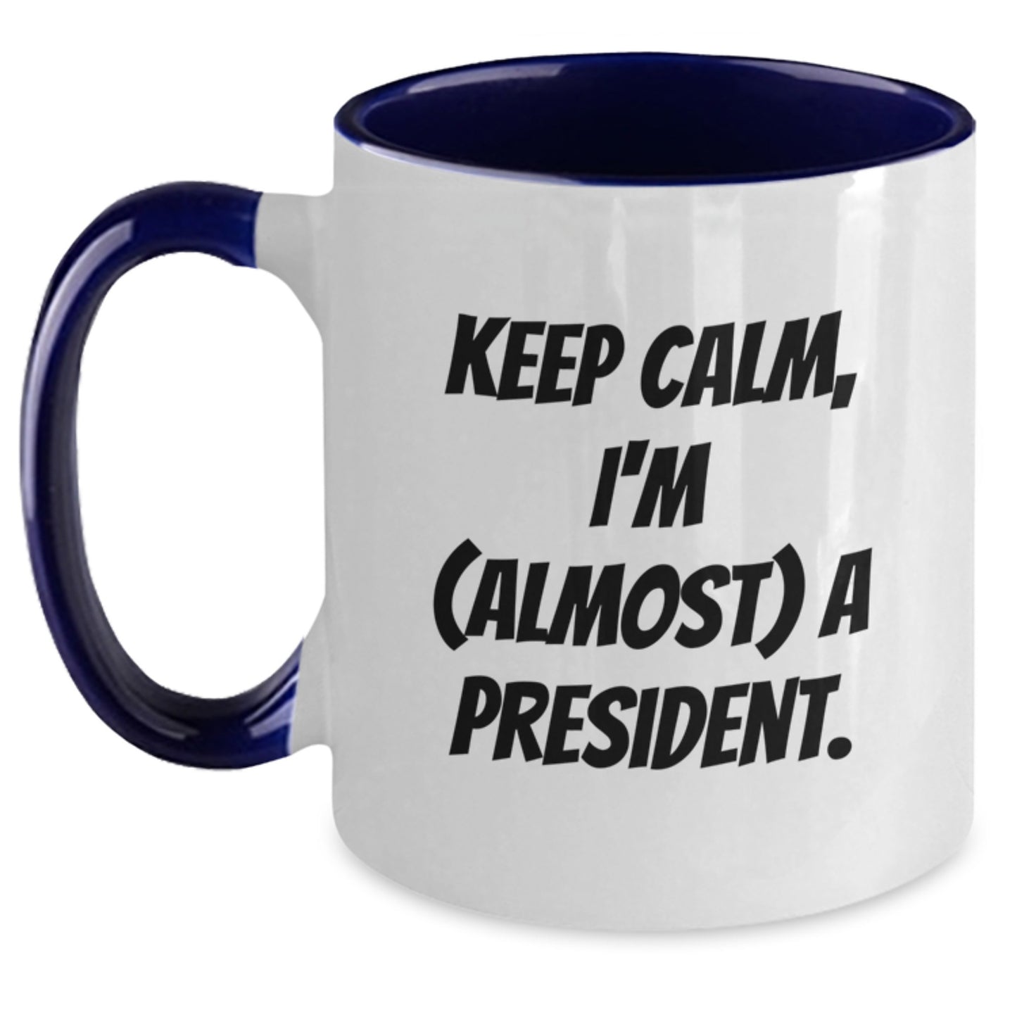 Funny President Two Tone Coffee Mugs Gifts from Men Women Friends to President Men Women Friends - Keep Calm, I'm (almost) A President. - Main