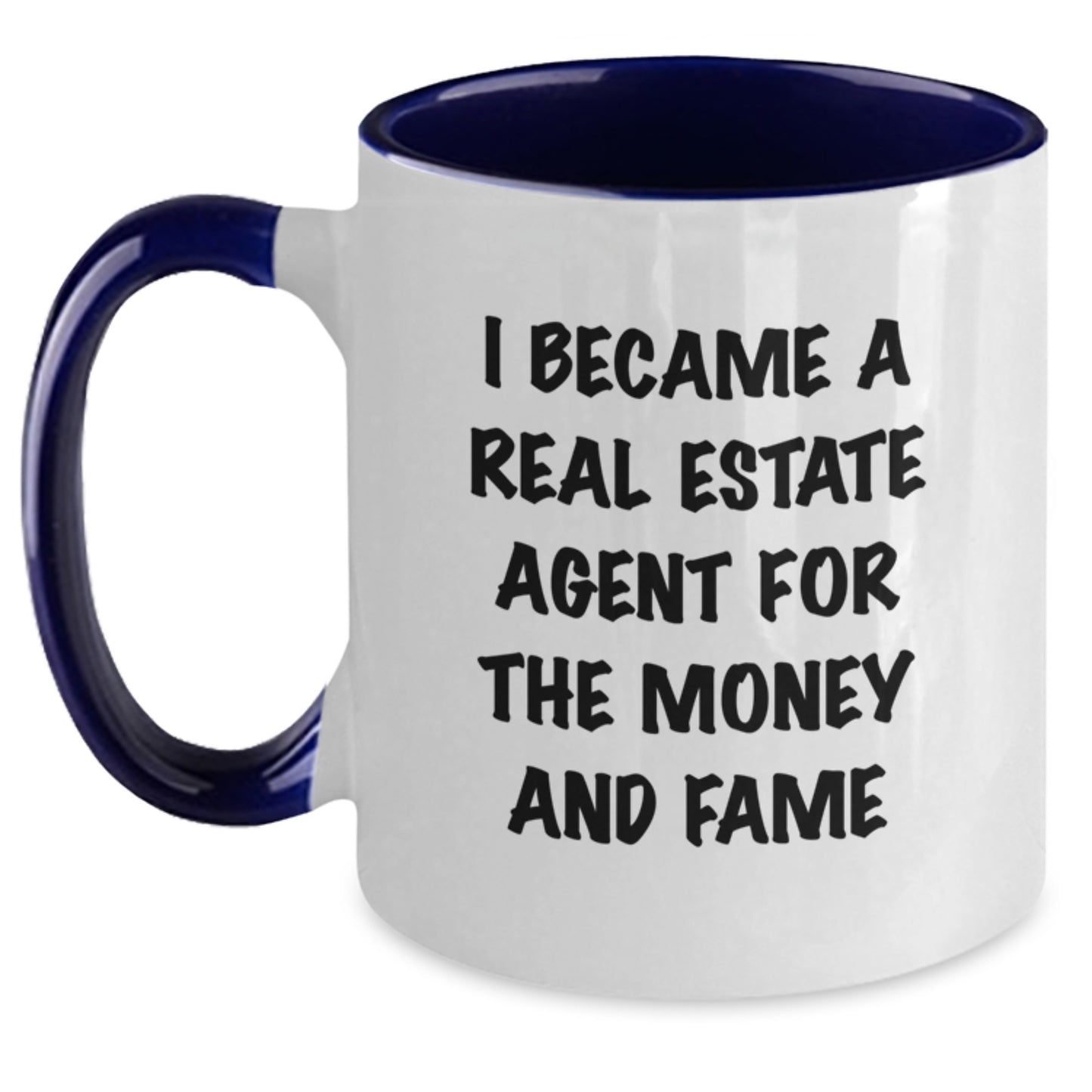 Funny Real Estate Agent Gifts From Friends and Family - I Became A Real Estate Agent For The Money And Fame Quote Two Tone Coffee Mug for Birthday - Main