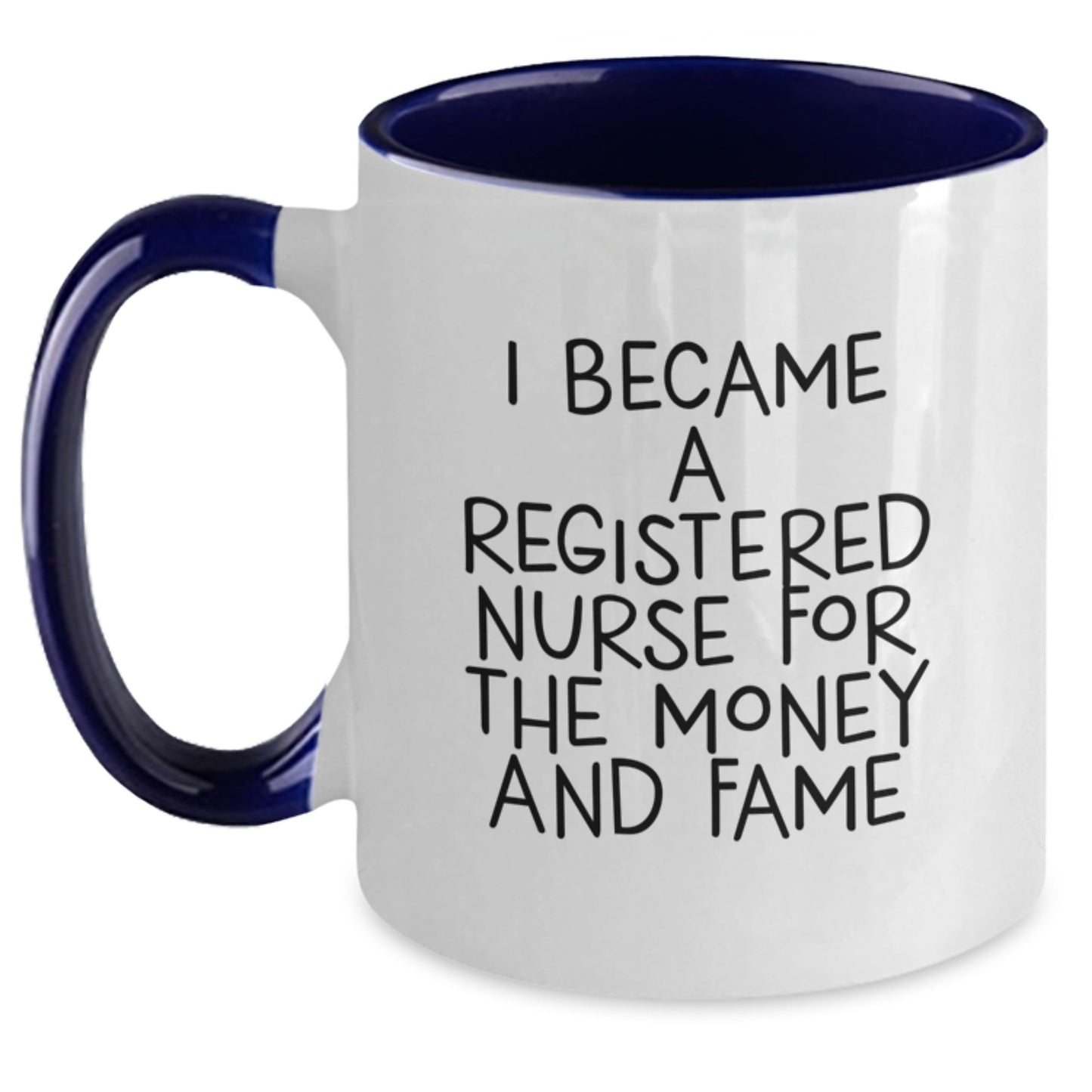 Funny Registered Nurse Gifts For Birthday - 'I Became A Registered Nurse For The Money And Fame' Two Tone Coffee Mug Gifts From Friends, Coworkers, Family For Registered Nurse - Main