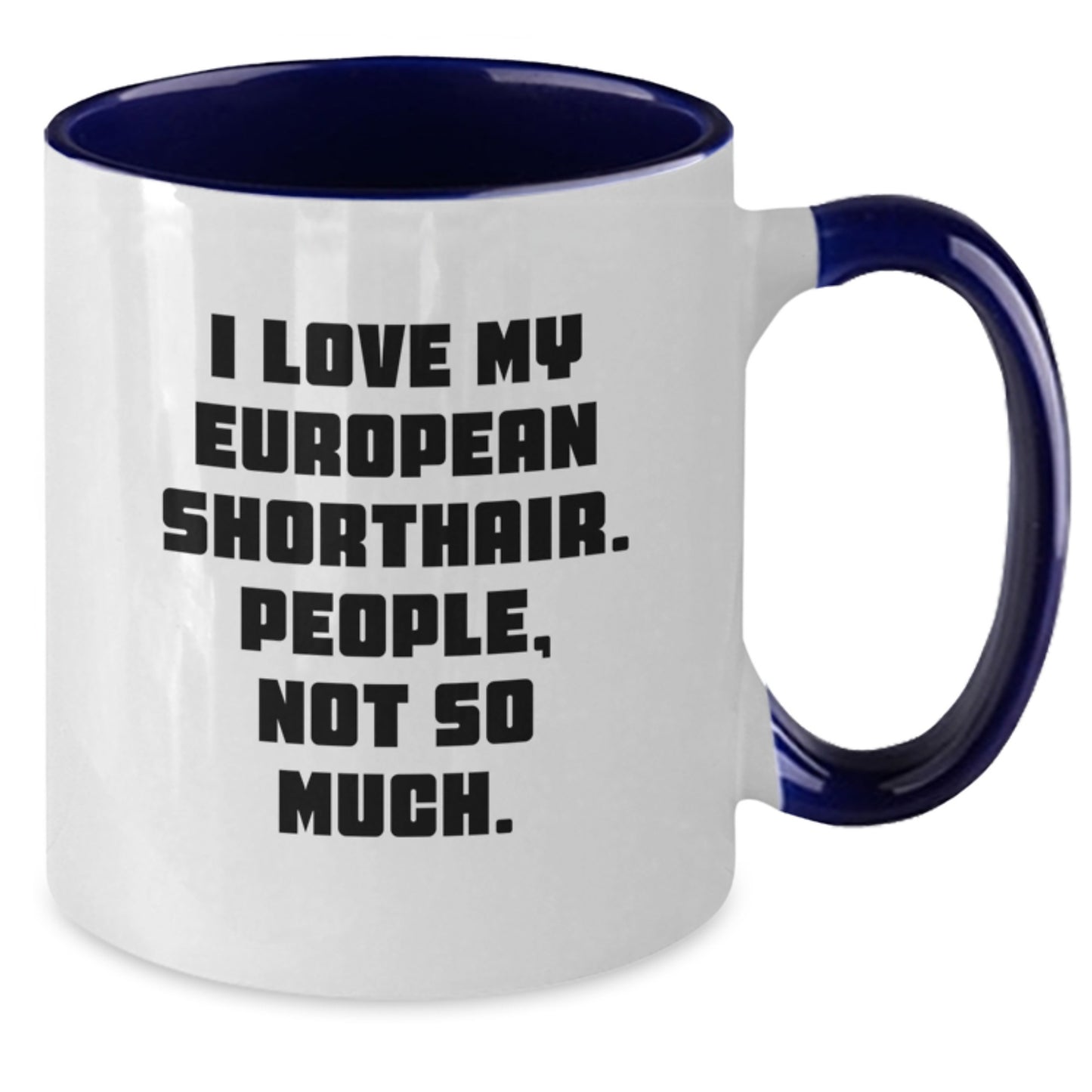 European Shorthair Cat Lovers Funny Gifts from Friends for Unique Graduation, 'I Love My European Shorthair. People, Not So Much.' Two Tone Coffee Mug, 11oz - Additional
