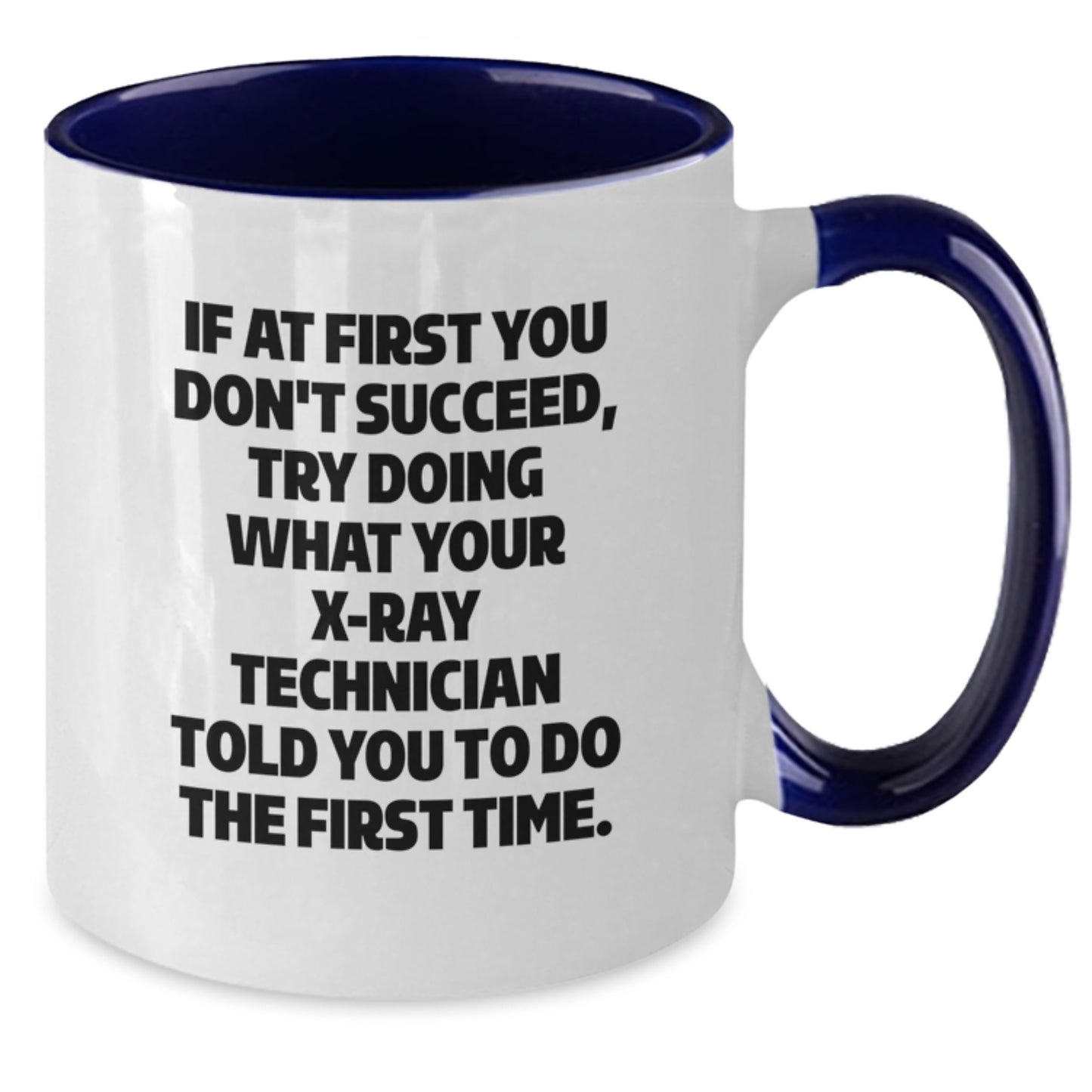 Funny X-Ray Technician Gifts from Friends for X-Ray Technician Graduation - Two Tone Coffee Mug, If At First You Don't Succeed, Try Doing What Your X-ray Technician Told You To Do The First Time. - Additional