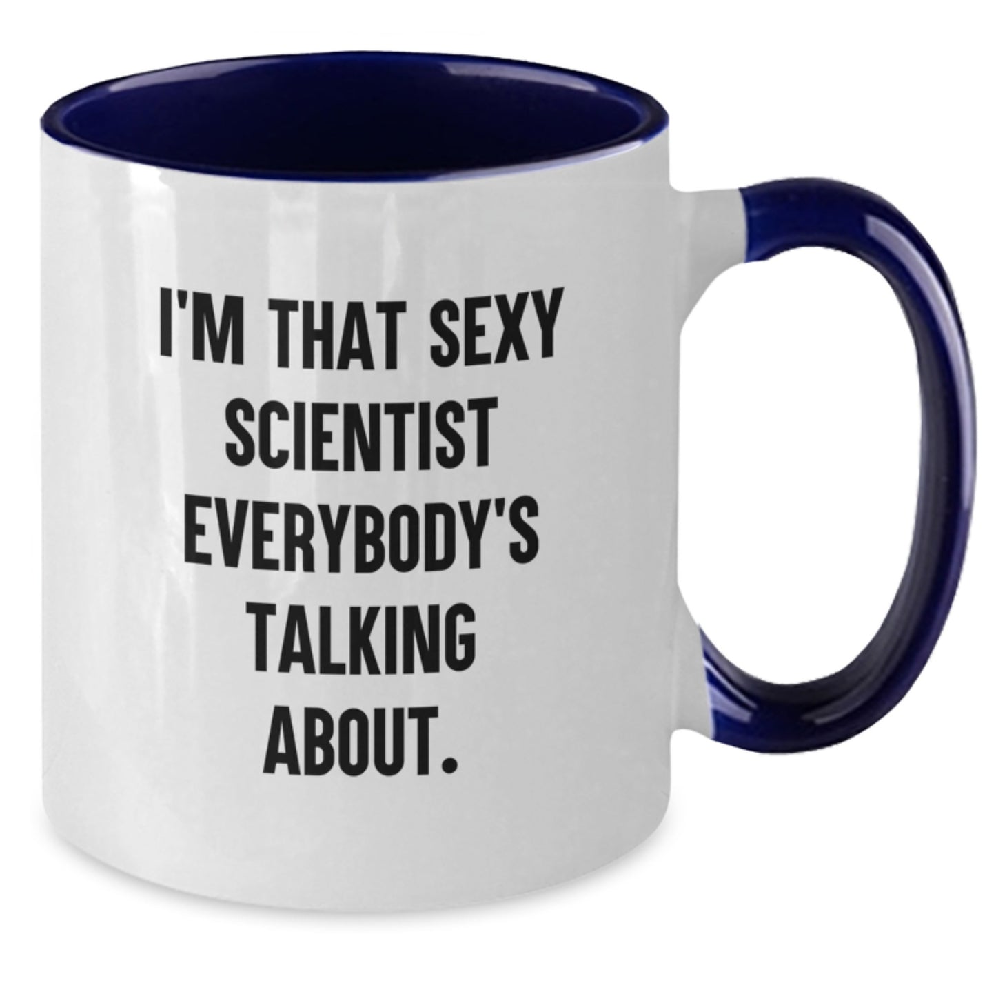 Funny Scientist Gifts from Friends for Birthday, I'm That Sexy Scientist Everybody's Talking About. Two Tone Coffee Mug - Additional
