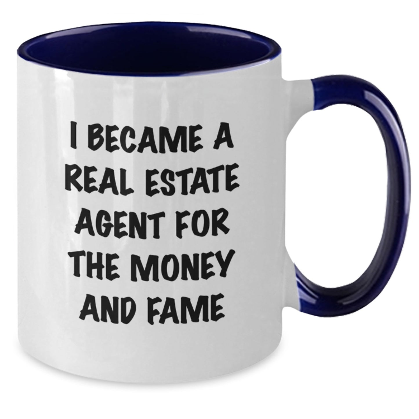 Funny Real Estate Agent Gifts From Friends and Family - I Became A Real Estate Agent For The Money And Fame Quote Two Tone Coffee Mug for Birthday - Additional