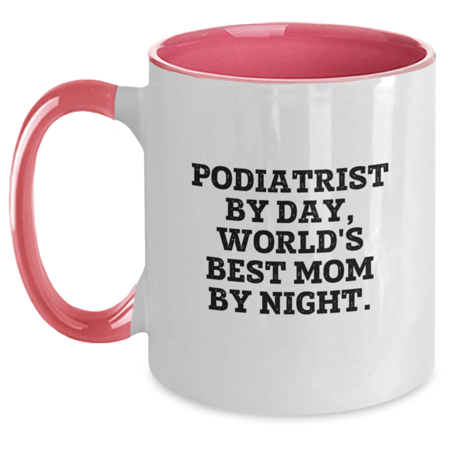 Podiatrist Gifts - Funny Quote Mug for Graduation, Gifts from Friends for Podiatrist By Day, World's Best Mom By Night, 11 oz Ceramic Two Tone Coffee Mug - Main