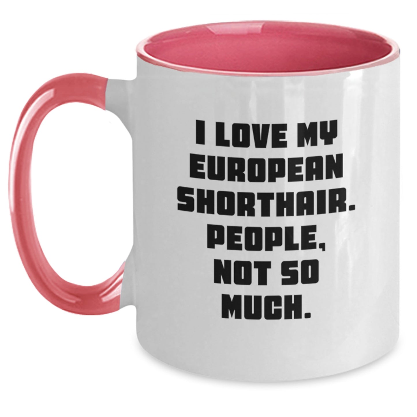 European Shorthair Cat Lovers Funny Gifts from Friends for Unique Graduation, 'I Love My European Shorthair. People, Not So Much.' Two Tone Coffee Mug, 11oz - Main