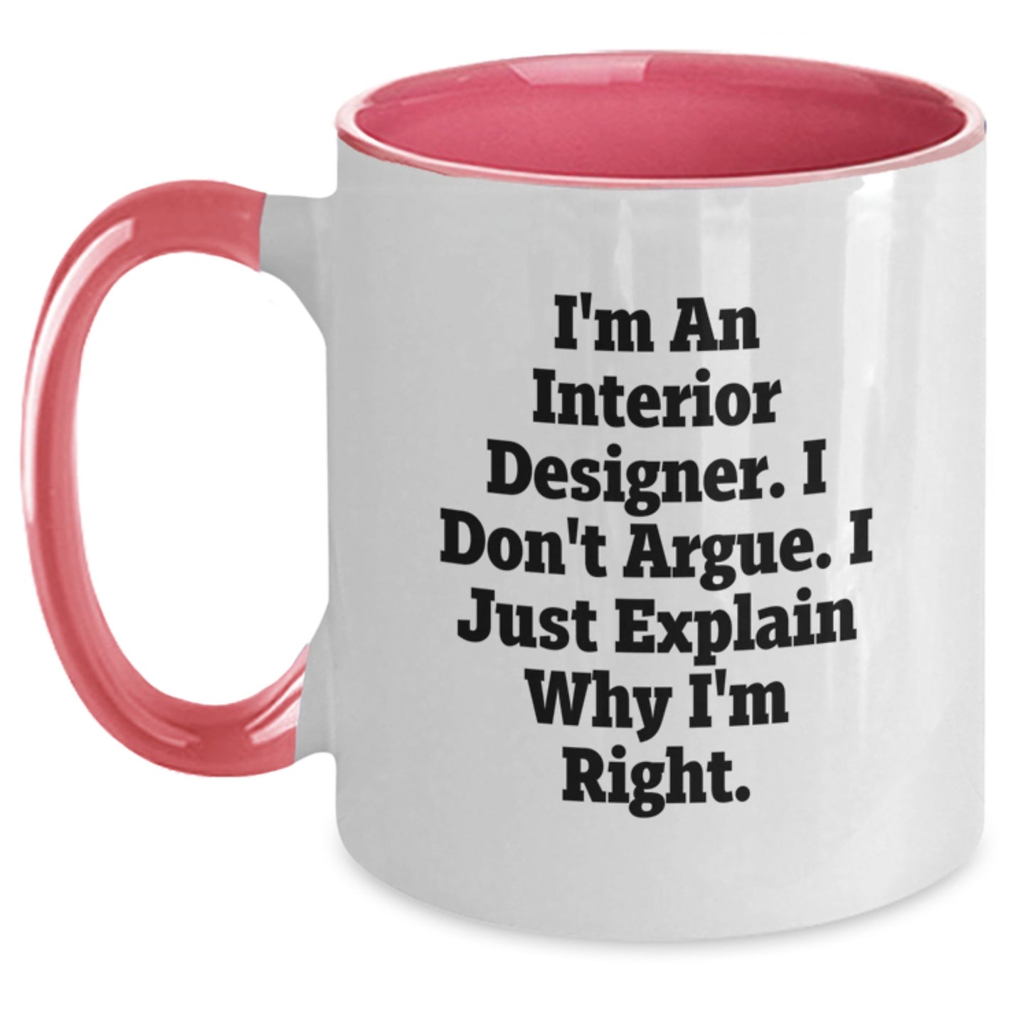 Interior Designer Gifts from Friends - Two Tone Coffee Mug with Funny Quote, 'I Don't Argue, I Just Explain Why I'm Right' - Christmas Unique Gifts for Interior Designer - Main