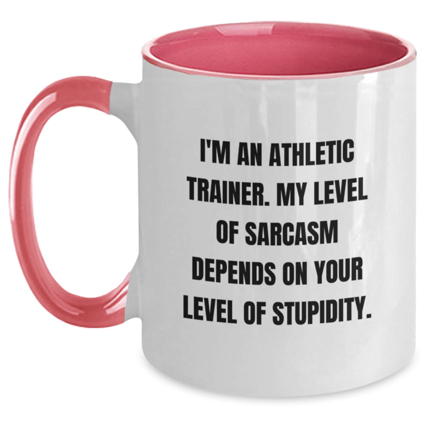 Funny Gifts from Friends and Family for the Sarcastic Athletic Trainer - Two Tone Coffee Mug, I'm An Athletic Trainer. My Level Of Sarcasm Depends On Your Level Of Stupidity. - Main