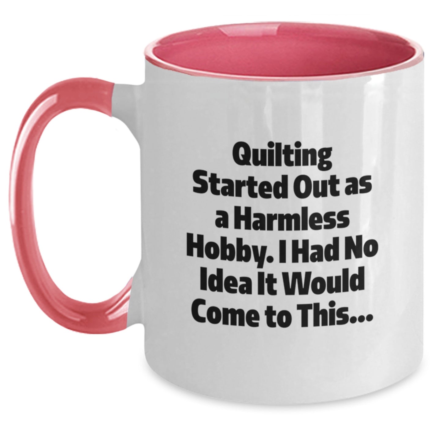 Quilting Enthusiasts Gifts from Friends, Funny Two Tone Coffee Mug for Quilting, Graduation Unique Gifts with Quilting Started Out As A Harmless Hobby. I Had No Idea It Would Come To This... Quote - Main