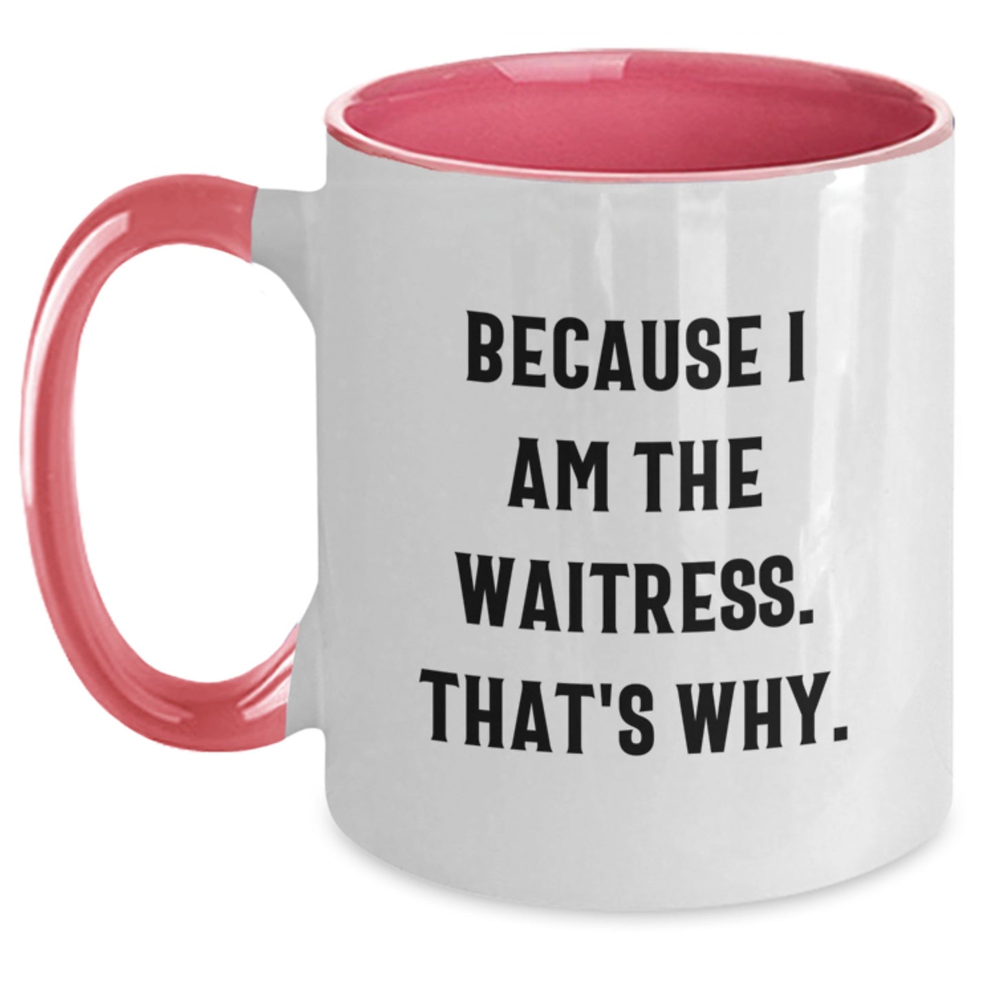 Funny Waitress Gifts from Men to Women Christmas Unique Mugs Two Tone - 'Because I Am The Waitress. That's Why.' Black White - Main