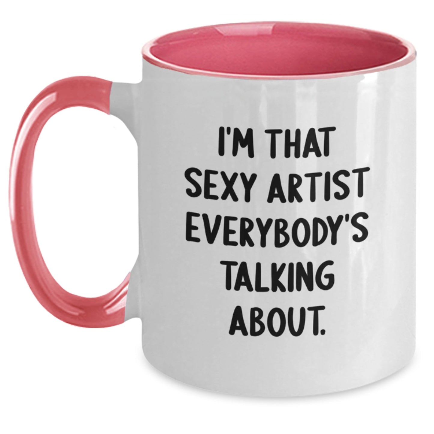 Funny Artist Gifts from Friends, I'm That Sexy Artist Everybody's Talking About. Unique Birthday Unique Gifts for Artist, Two Tone Coffee Mug - Main