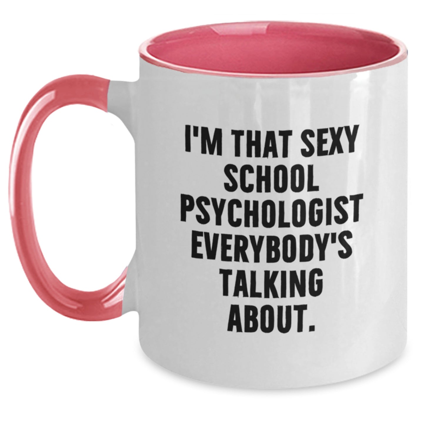 Funny School Psychologist Gifts from Friends - Two Tone Coffee Mugs, I'm That Sexy School Psychologist Everybody's Talking About, Christmas Unique Presents - Main