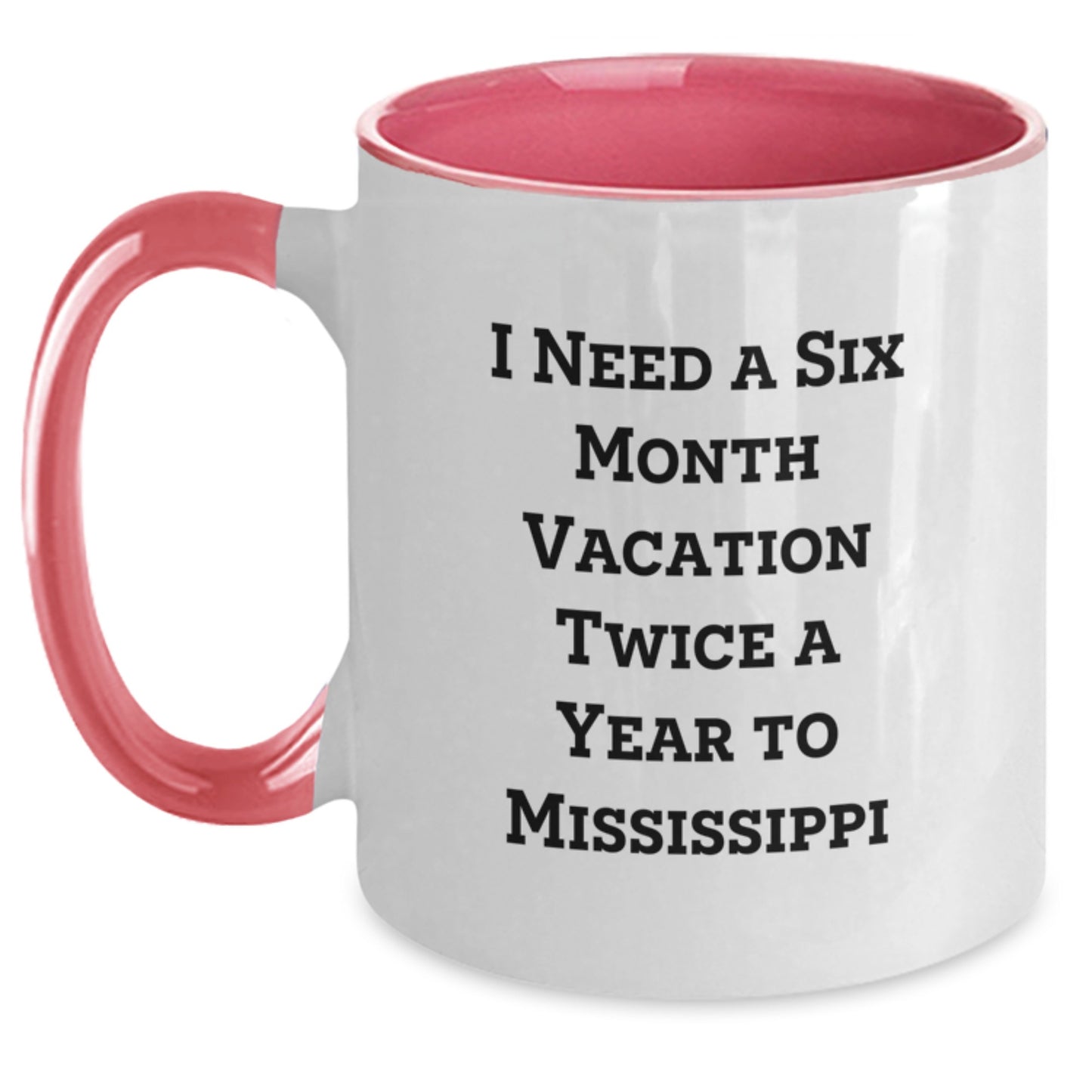 Mississippi Gifts Funny Two Tone Coffee Mug, 'I Need A Six Month Vacation Twice A Year To Mississippi' Birthday Unique Gifts from Friends, Gifts for Men, Women, Coworkers, Family - Main