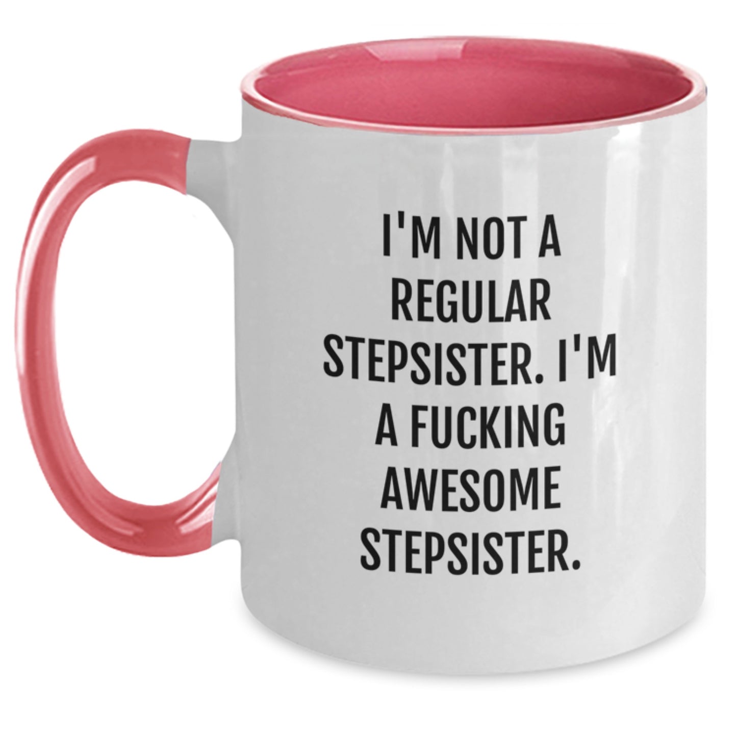 Funny Stepsister Gifts - 'I'm Not A Regular Stepsister. I'm A F--king Awesome Stepsister.' Two Tone Coffee Mug for Birthday, Unique Gifts from Friends, Family, or Coworkers for Awesome Stepsisters - Main