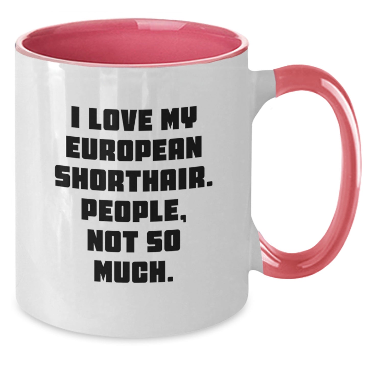 European Shorthair Cat Lovers Funny Gifts from Friends for Unique Graduation, 'I Love My European Shorthair. People, Not So Much.' Two Tone Coffee Mug, 11oz - Additional