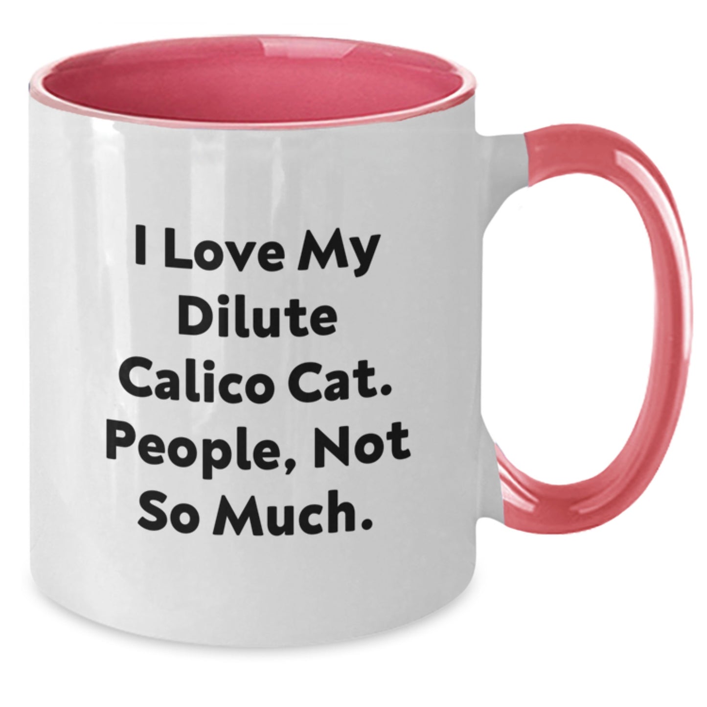 Dilute Calico Cat Enthusiasts Funny Gifts from Friends, Family, or Coworkers for Graduation - I Love My Dilute Calico Cat. People, Not So Much. - Two Tone Coffee Mug - Additional
