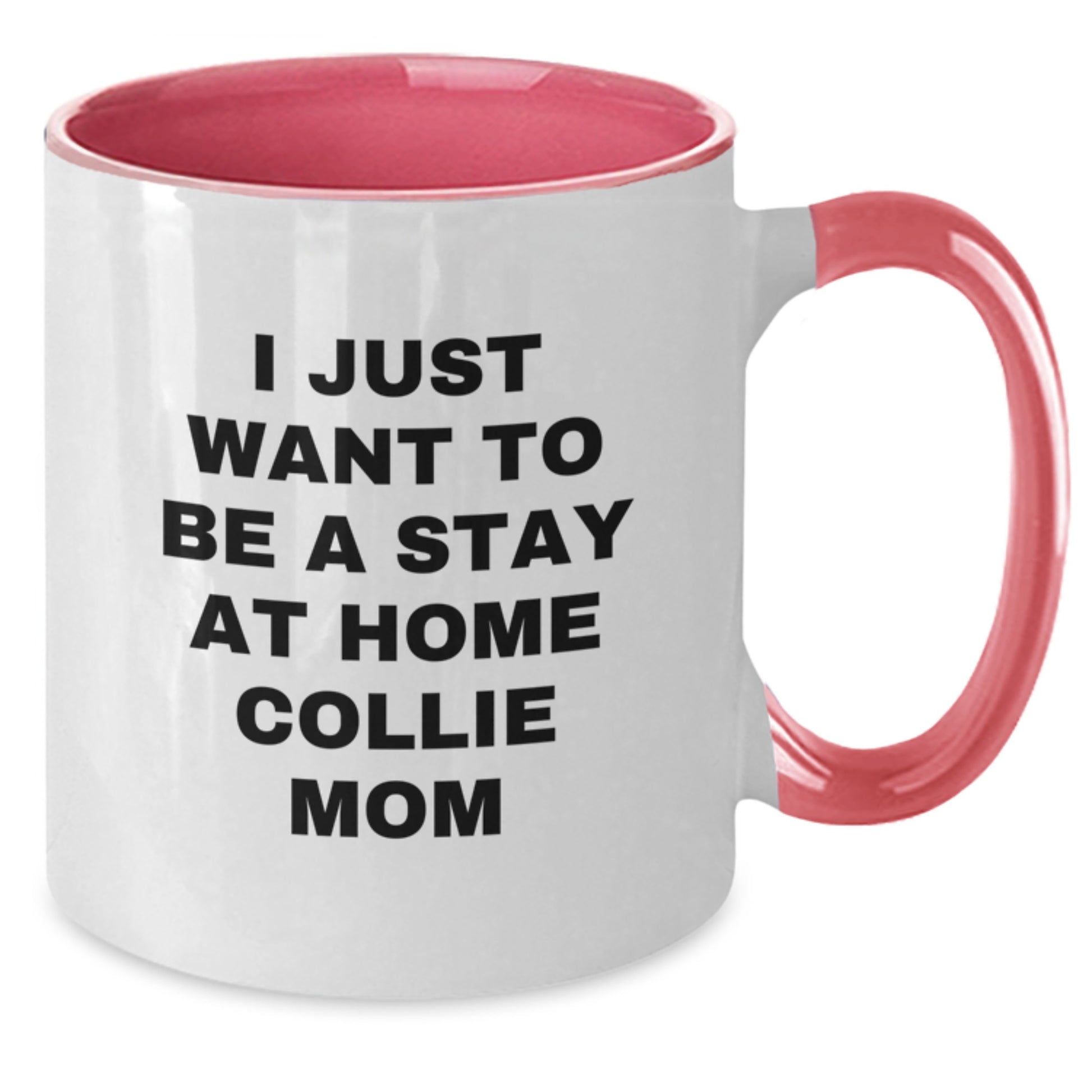 Funny Collie Dog Mom Gifts, I Just Want To Be A Stay At Home Collie Mom, Two Tone Coffee Mug for Birthday, Gifts from Friends, Family, or Coworkers to Collie Dog Lovers - Additional