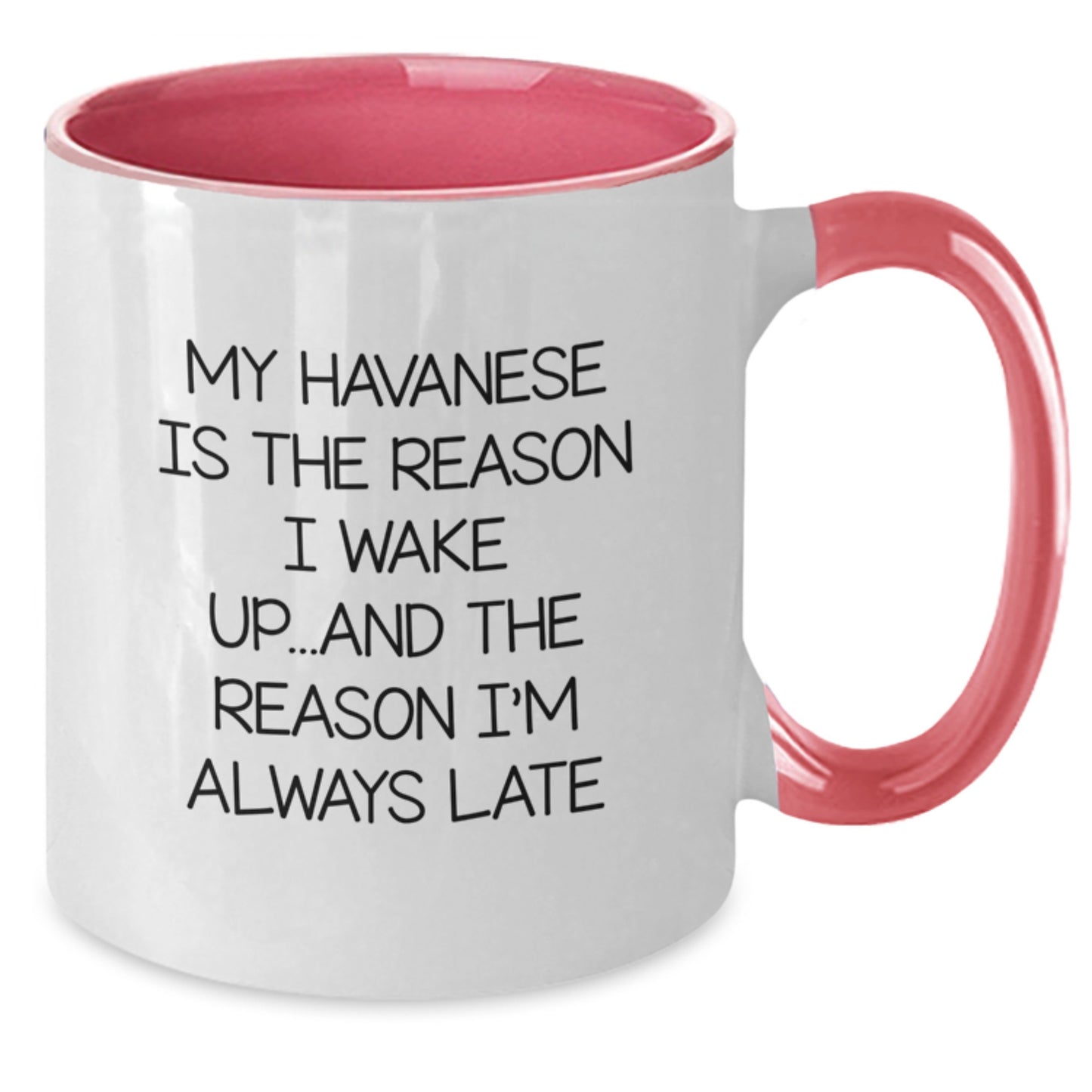 Funny Havanese Dog Lovers Gifts from Friends to Family - My Havanese Is The Reason I Wake Up...and The Reason I'm Always Late Two Tone Coffee Mug - Additional