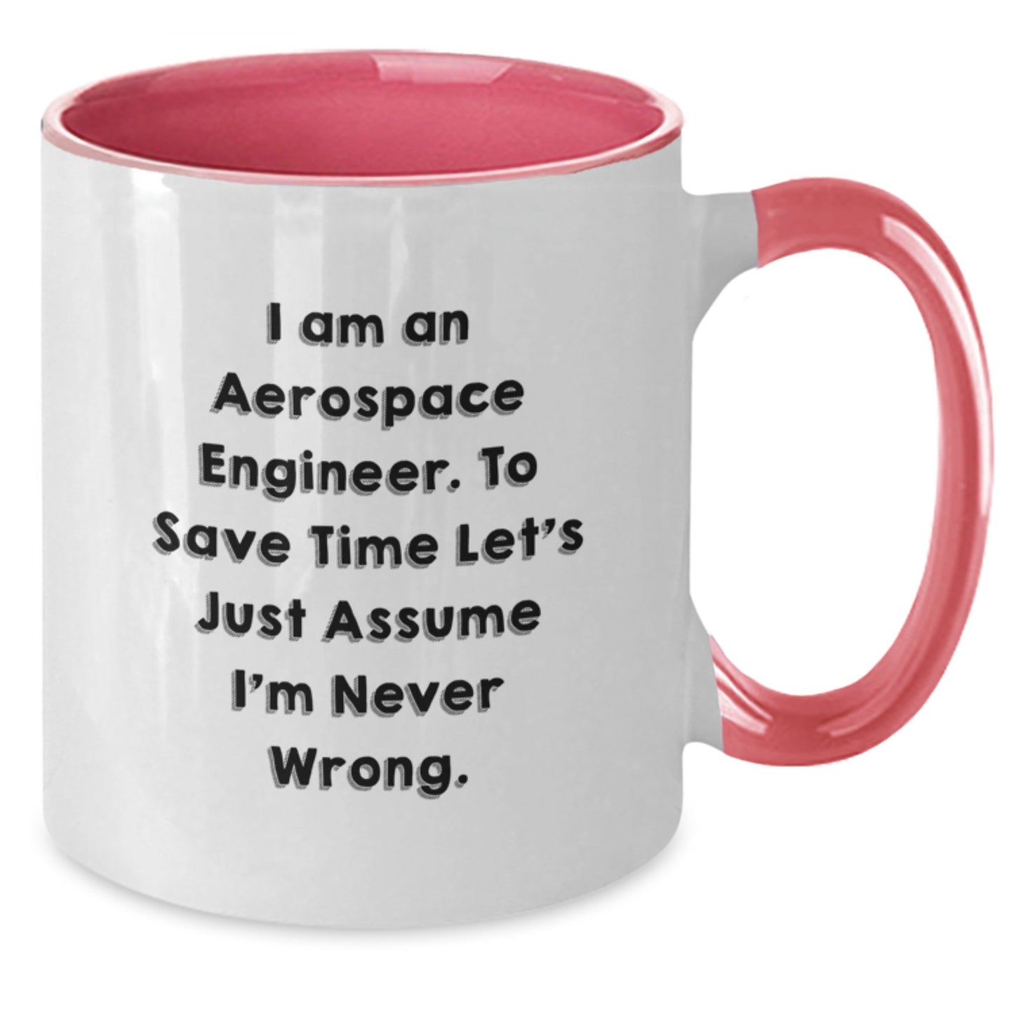 Funny Aerospace Engineer Gifts for Men from Friends - I Am An Aerospace Engineer. To Save Time Let's Just Assume I'm Never Wrong. Two Tone Coffee Mug, Graduation Unique Gifts - Additional