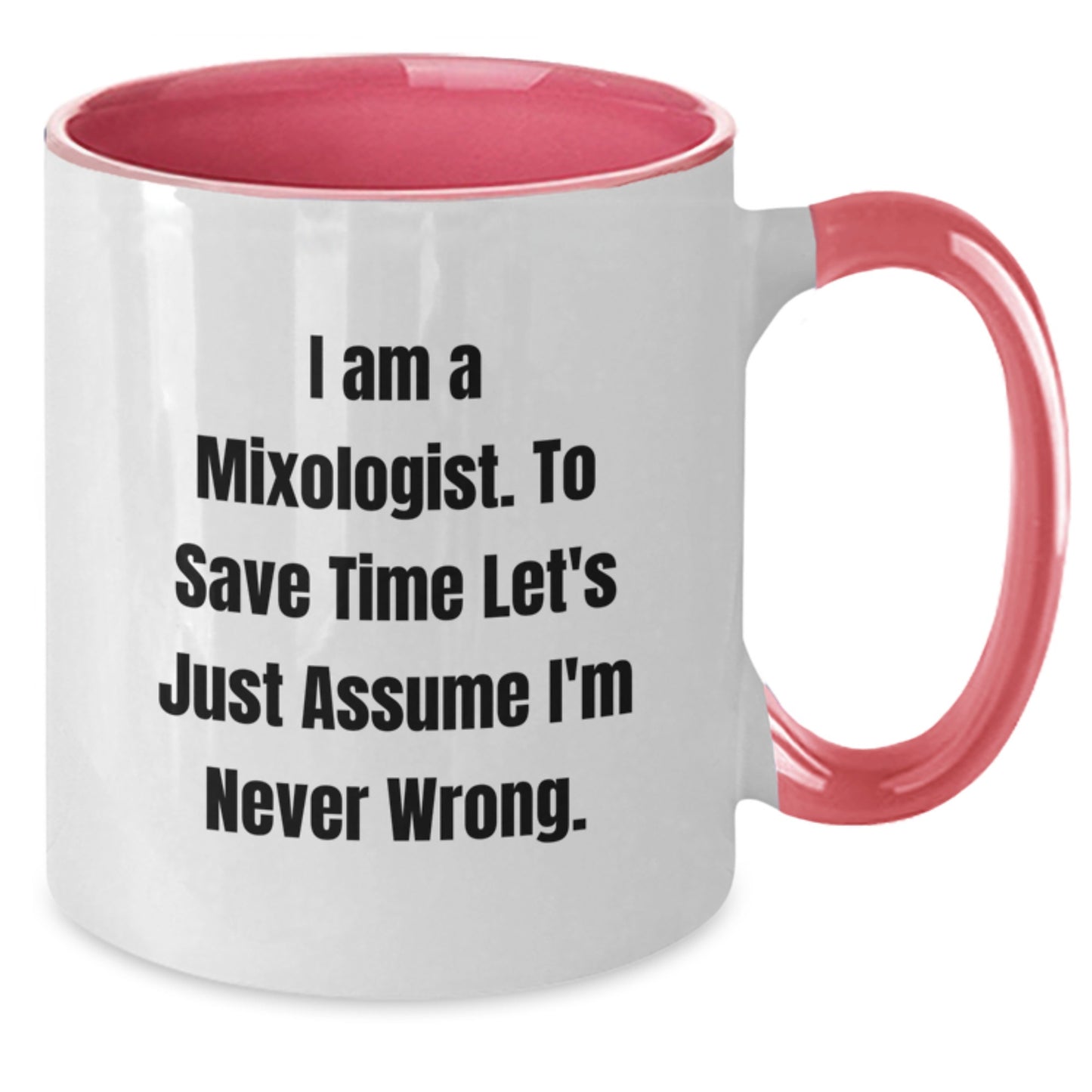 Funny Mixologist Gifts, 'I Am A Mixologist. To Save Time Let's Just Assume I'm Never Wrong.' Two Tone Coffee Mug for Graduation - Additional