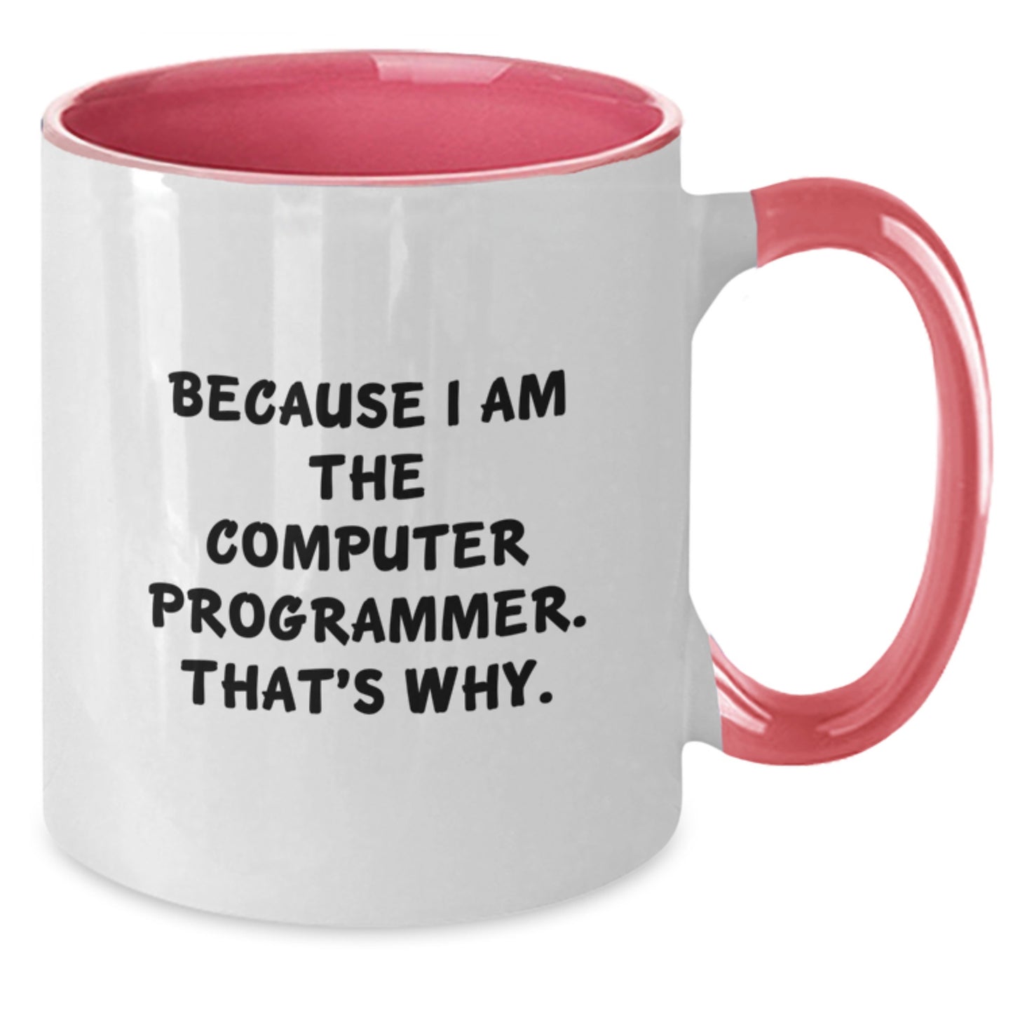 Funny Gifts from Friends to Computer Programmers - Because I Am The Computer Programmer. That's Why. Two Tone Coffee Mug - Additional