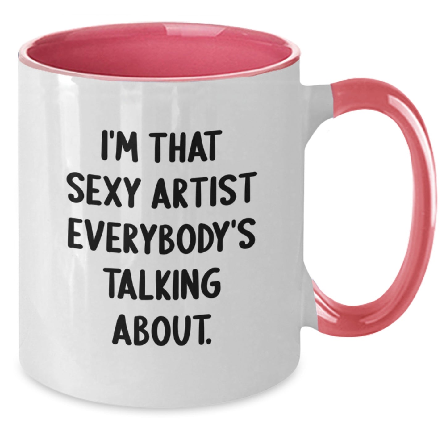 Funny Artist Gifts from Friends, I'm That Sexy Artist Everybody's Talking About. Unique Birthday Unique Gifts for Artist, Two Tone Coffee Mug - Additional