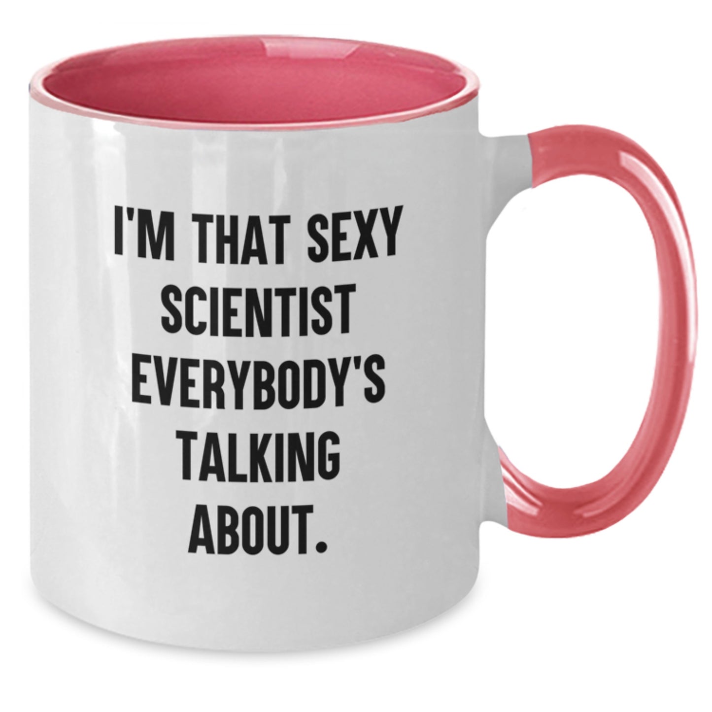 Funny Scientist Gifts from Friends for Birthday, I'm That Sexy Scientist Everybody's Talking About. Two Tone Coffee Mug - Additional