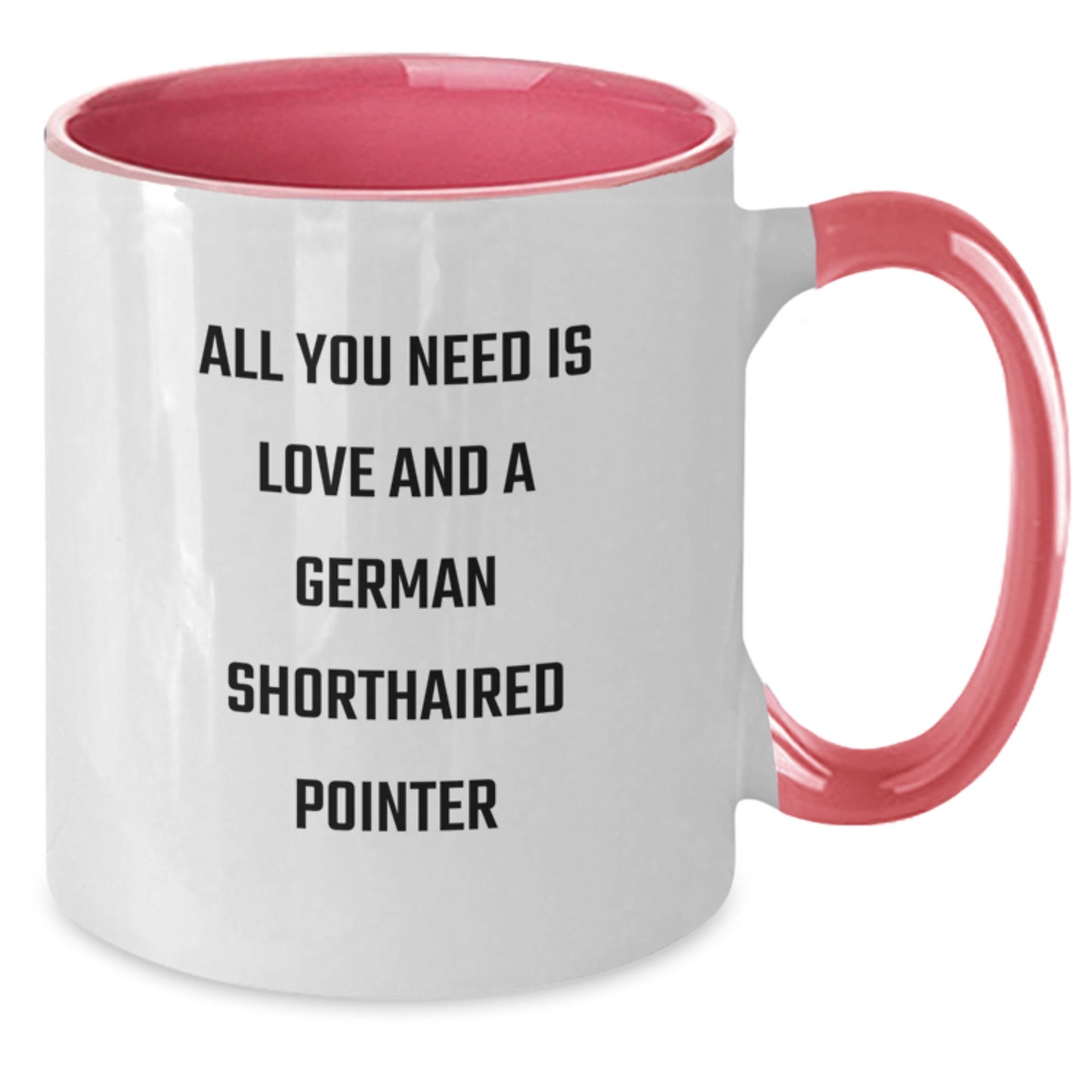 Funny German Shorthaired Pointer Dog Gifts for Men, All You Need Is Love And A German Shorthaired Pointer, Unique Birthday Unique Gifts from Friends, Two Tone Coffee Mug - Additional